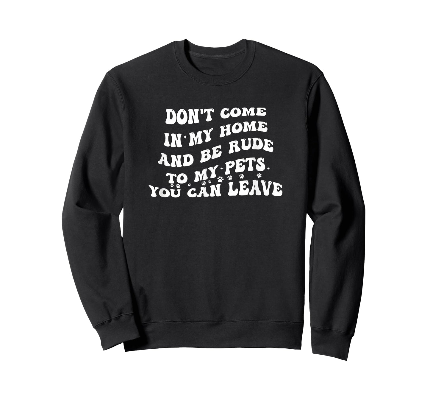 Don't Come in My Home and be Rude to My Pets You can Leave T-Shirt
