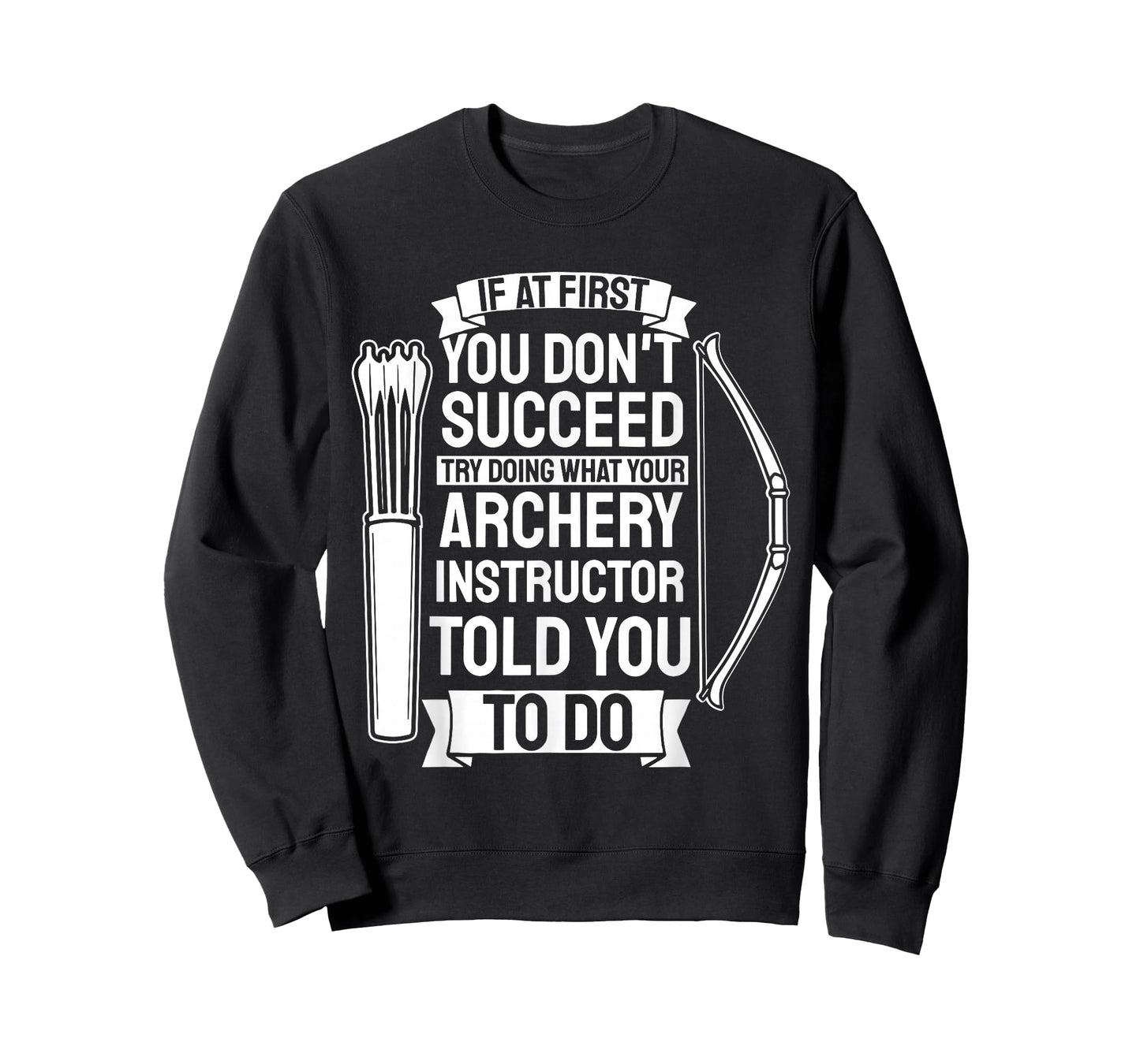 Try Doing What Your Archery Instructor - Archery T-Shirt