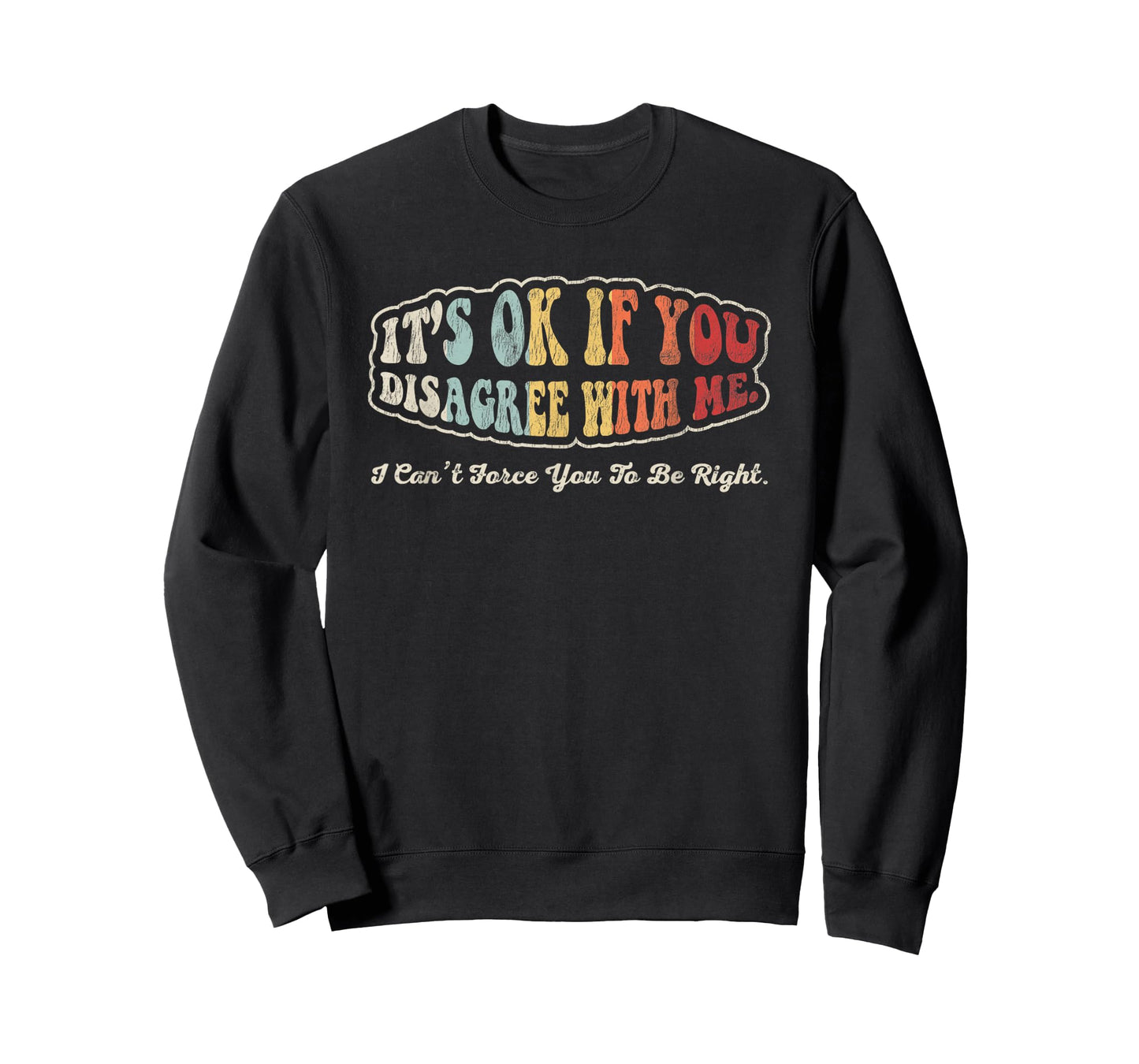 It's Ok If You Disagree with Me Statement T-Shirt