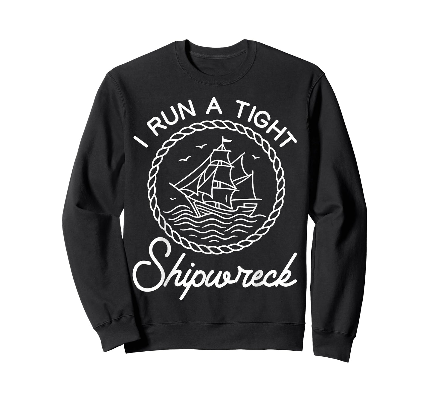 I Run a Tight Shipwreck Funny Nautical Humor T-Shirt