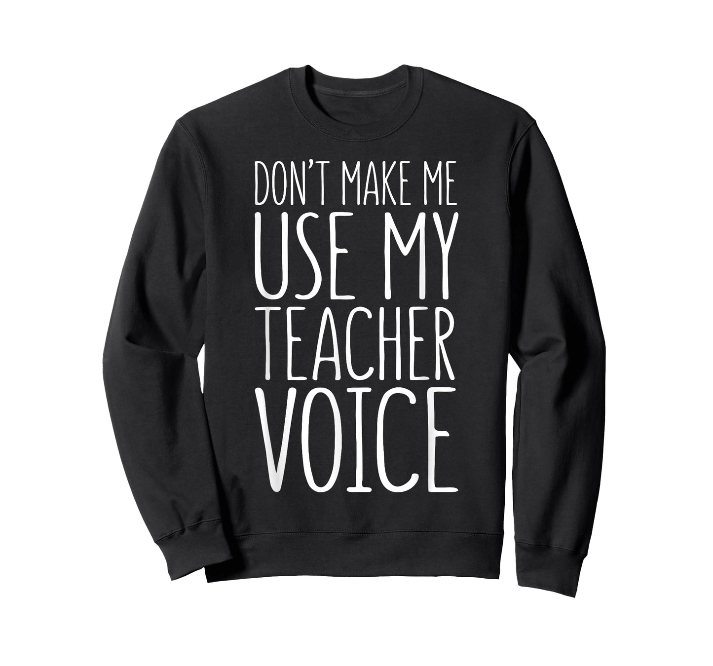 Don't Make Me Use My Teacher Voice Shirt Men Women Teacher T-Shirt