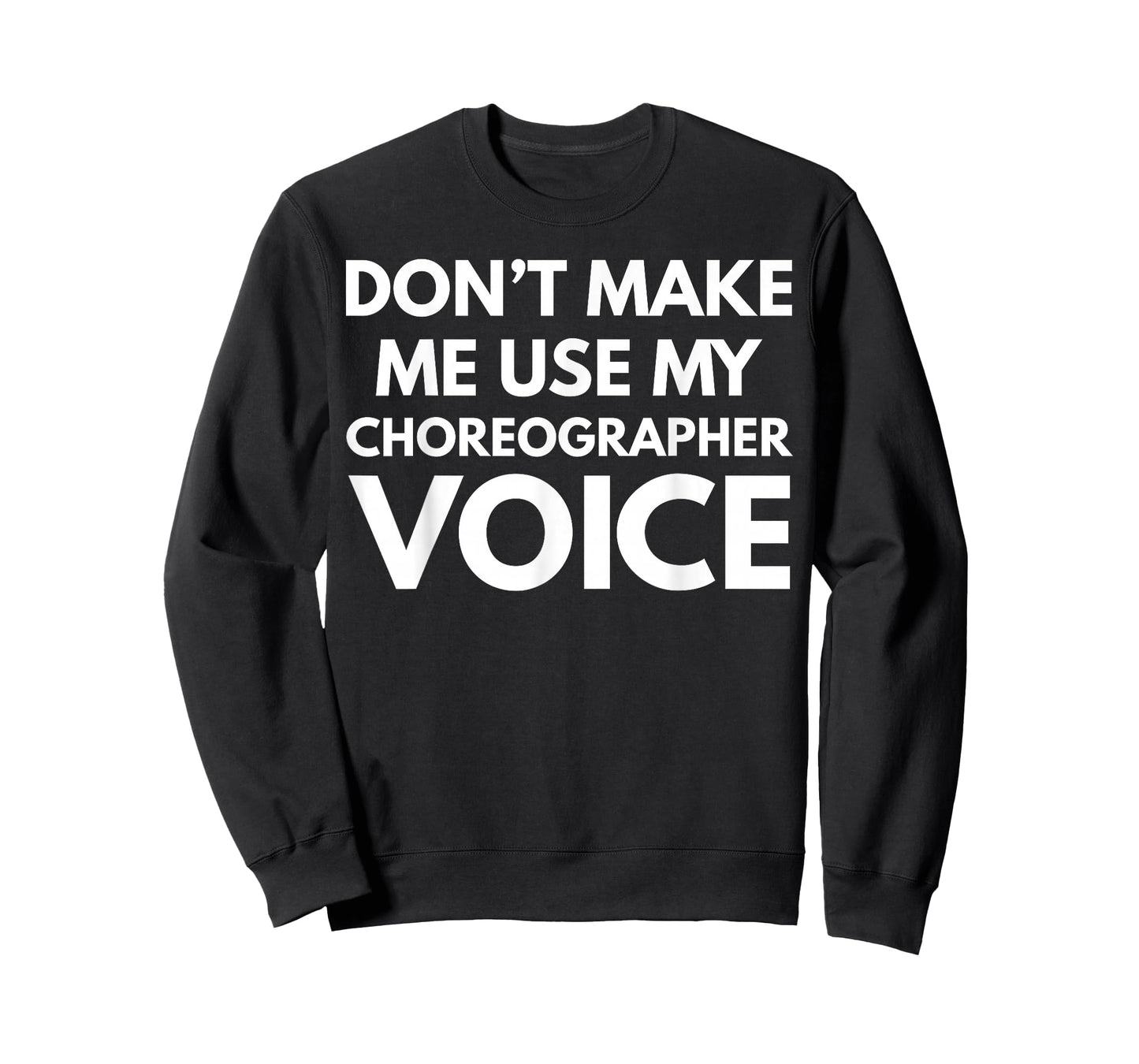 Don't Make Me Use My Choreographer Voice T-Shirt