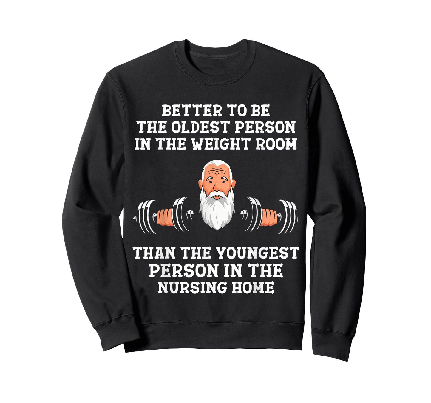 Better to Be Oldest in the Gym Motivational Workout Quote T-Shirt