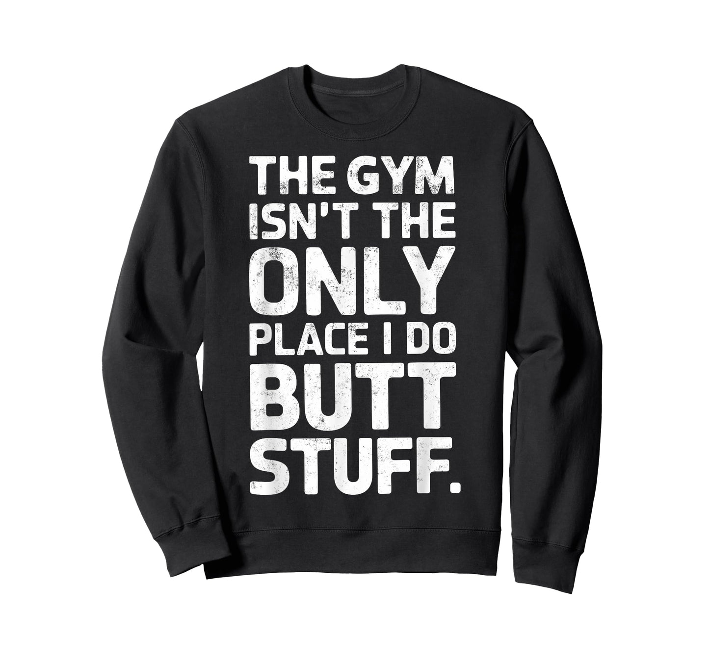 The Gym Isn't Only Place I Do Butt Stuff At The Gym Funny T-Shirt