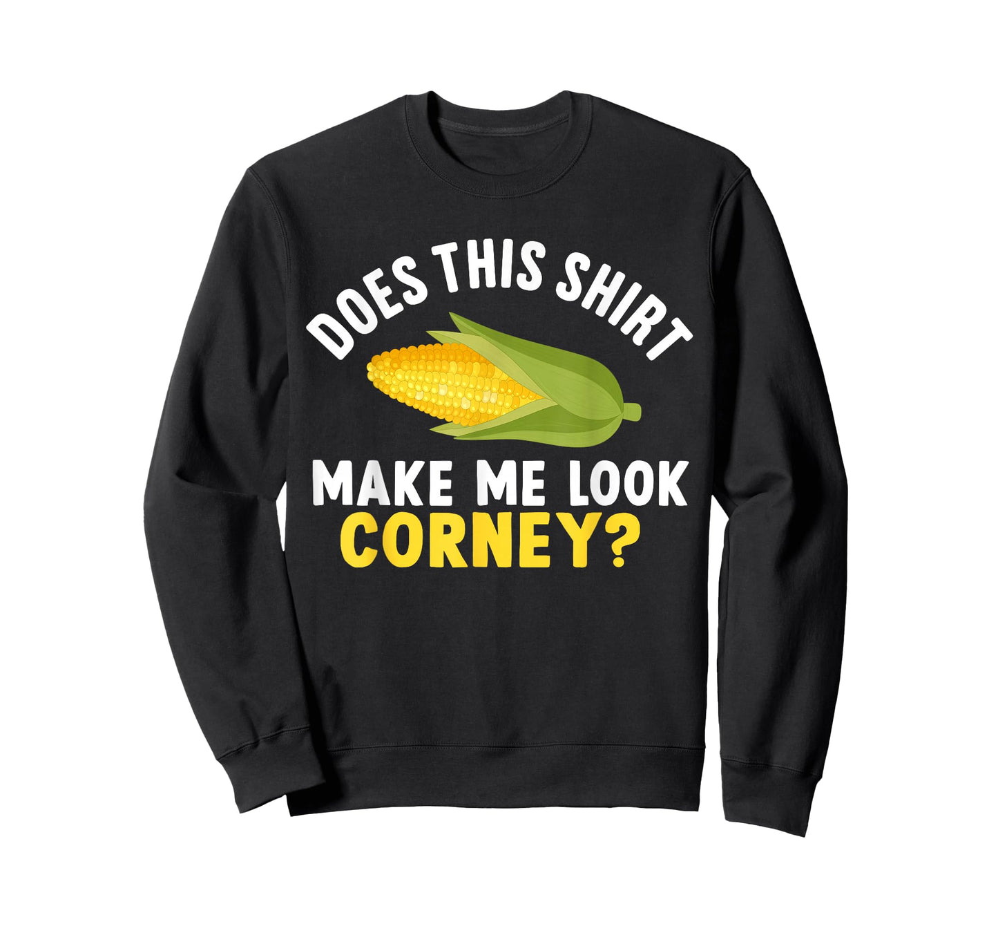 Funny Corn Cob Does This Shirt Make Me Look Corny? T-Shirt