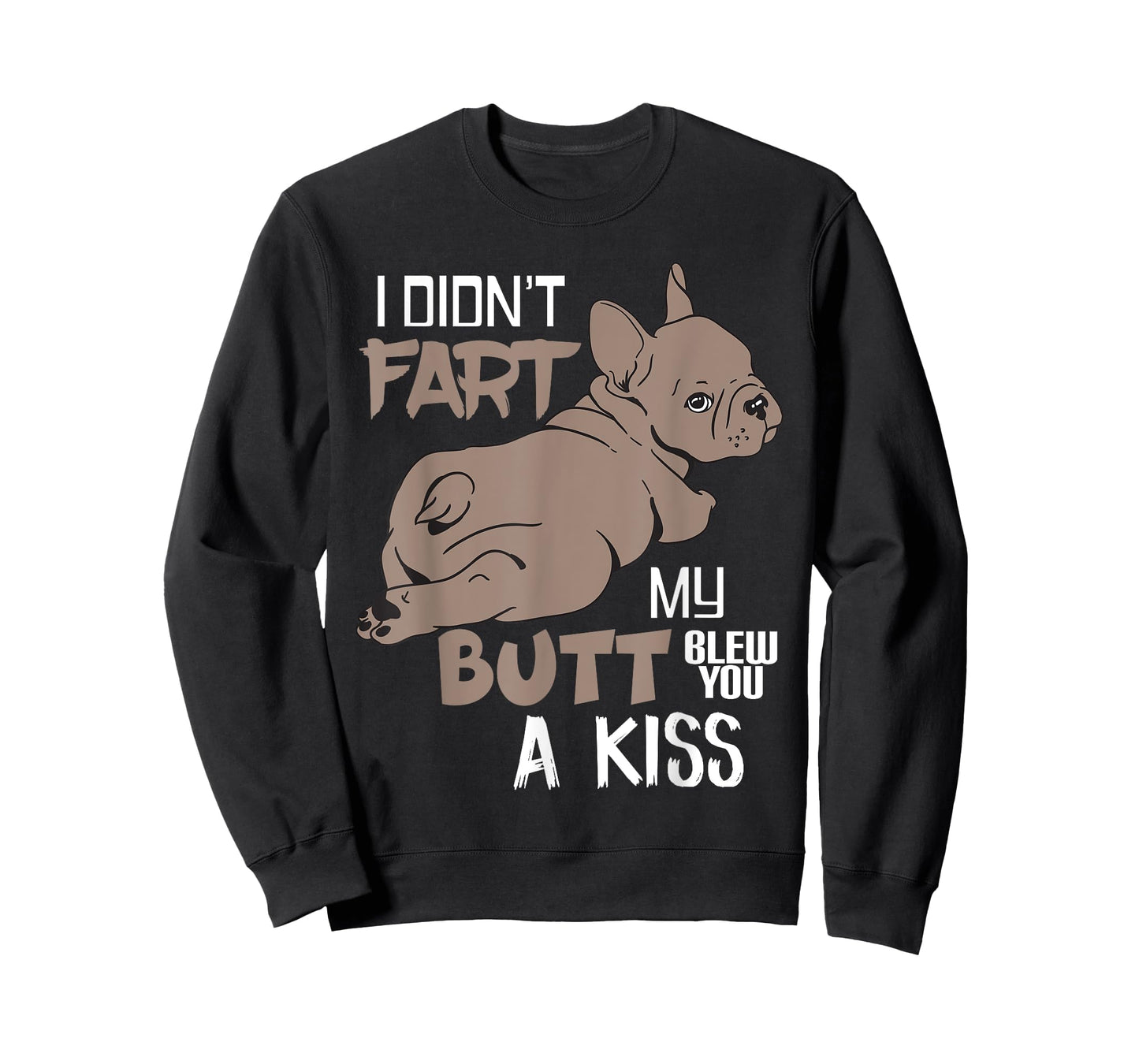 I Didnt Fart My Butt Blew You A Kiss Funny French Bulldog T-Shirt for Men Women