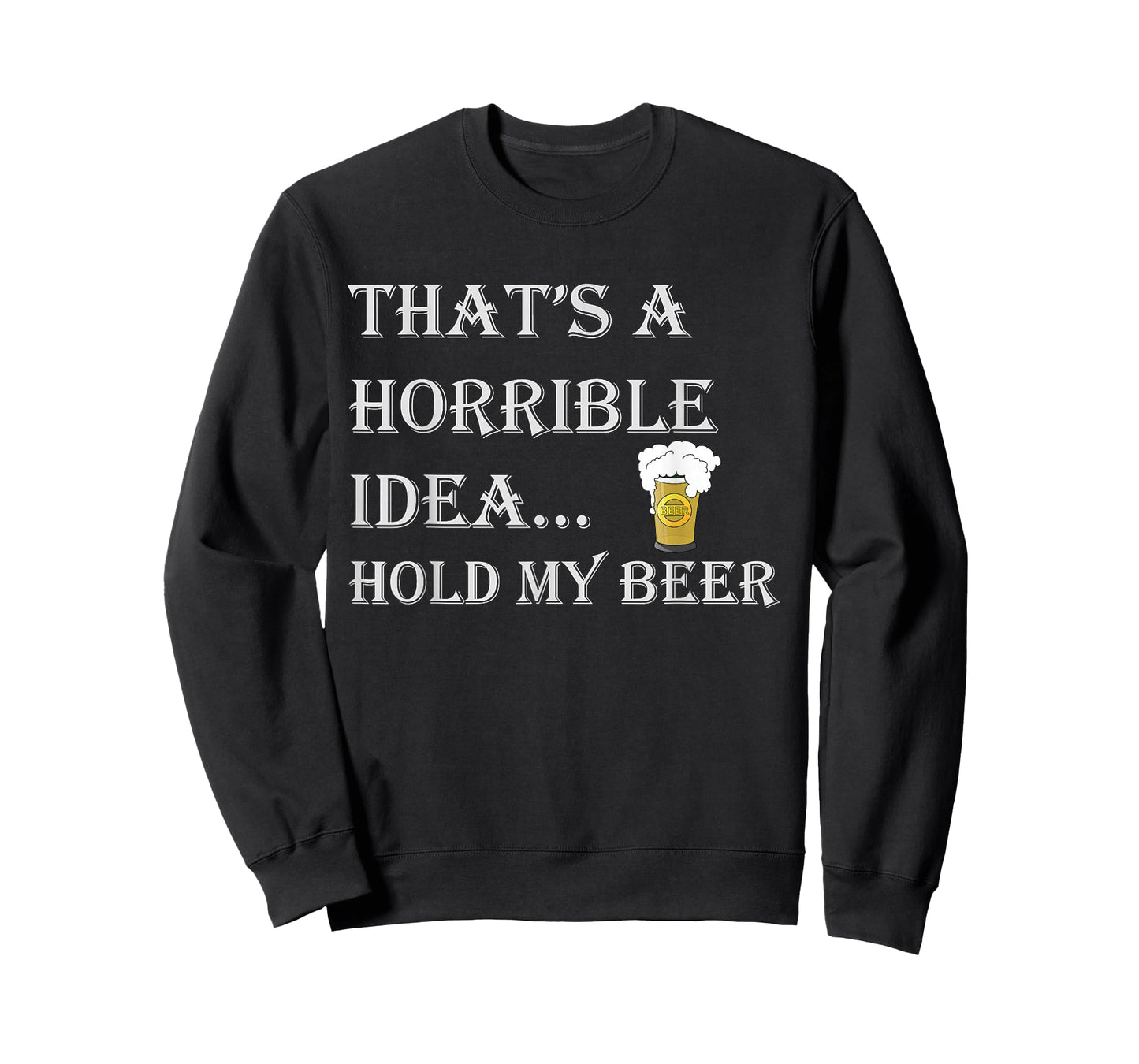 That's a Horrible Idea Hold My Beer Country Redneck Drinking T-Shirt