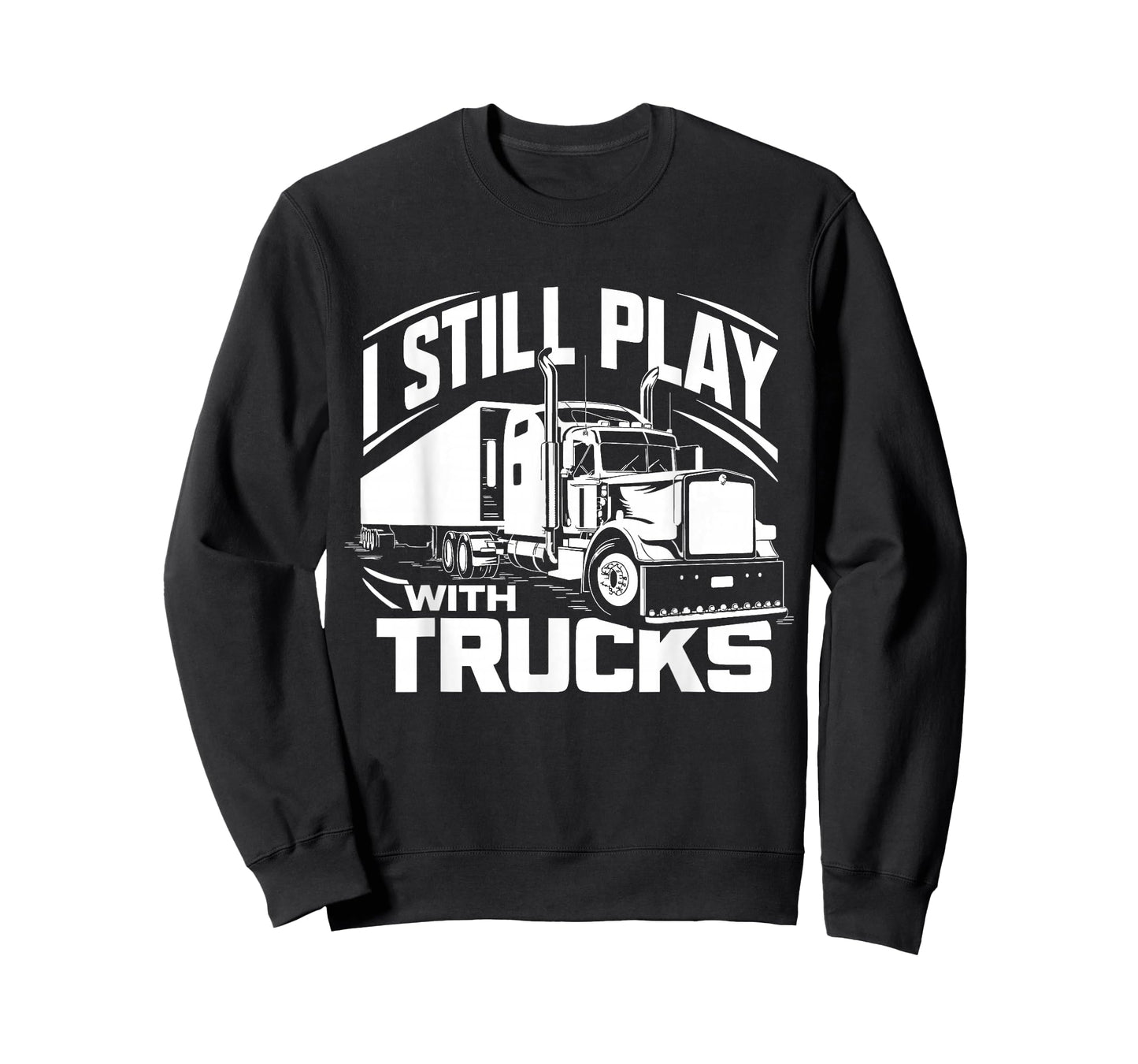 Trucker at Heart I Still Play with Trucks T-Shirt