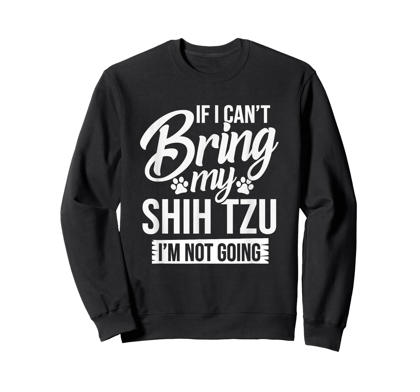 If I Can't Bring My Shih Tzu - Shih Tzu Lover Shirt Gift T-Shirt