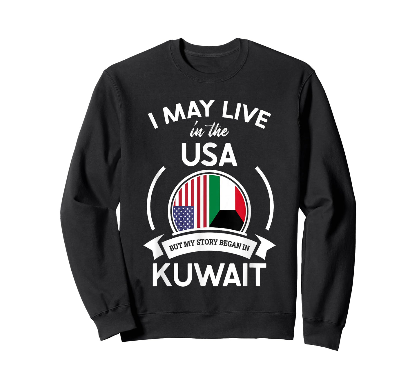 May Live In The USA But My Story Began In Kuwait Flag Gift T-Shirt