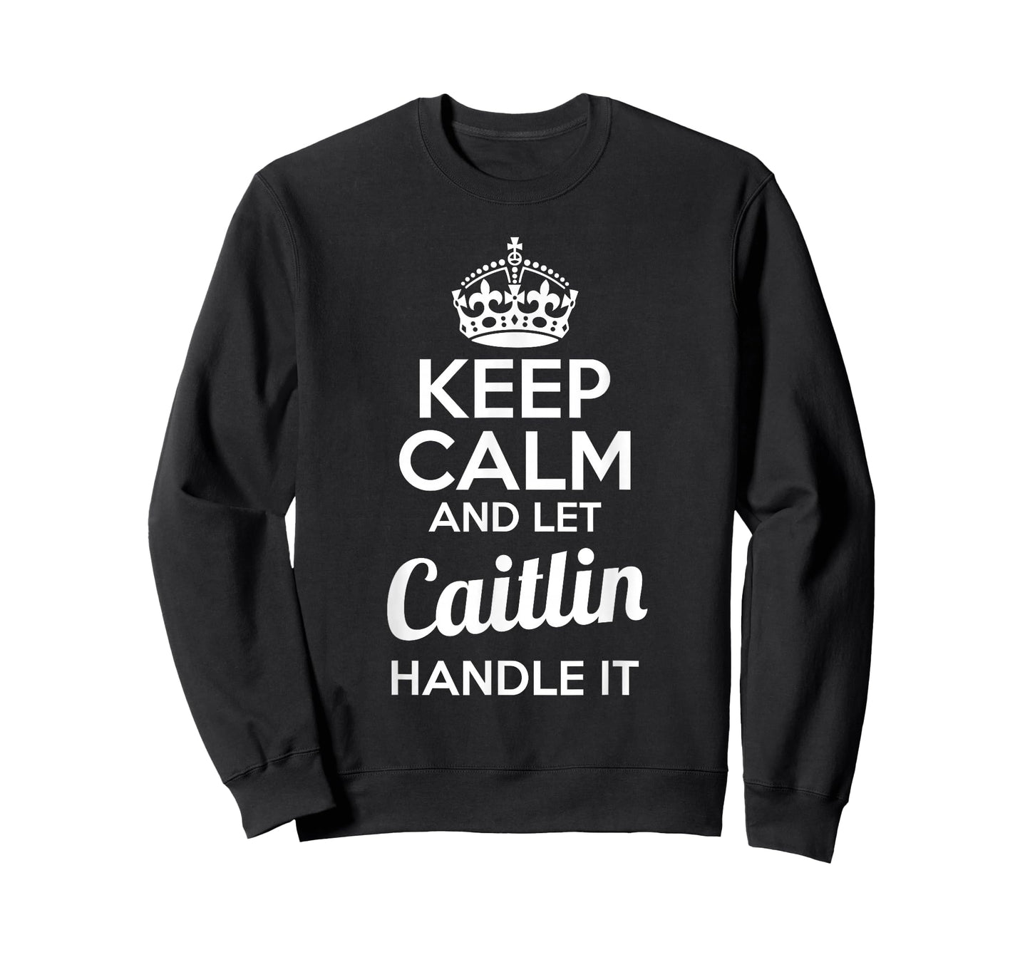 Caitlin T-Shirt Keep Calm and Let Caitlin Handle It T-Shirt