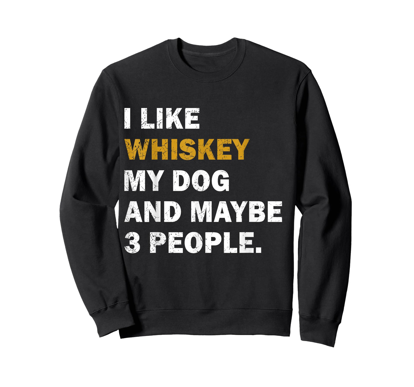 I Like Whiskey My Dog And Maybe 3 People dog Men Women T-Shirt