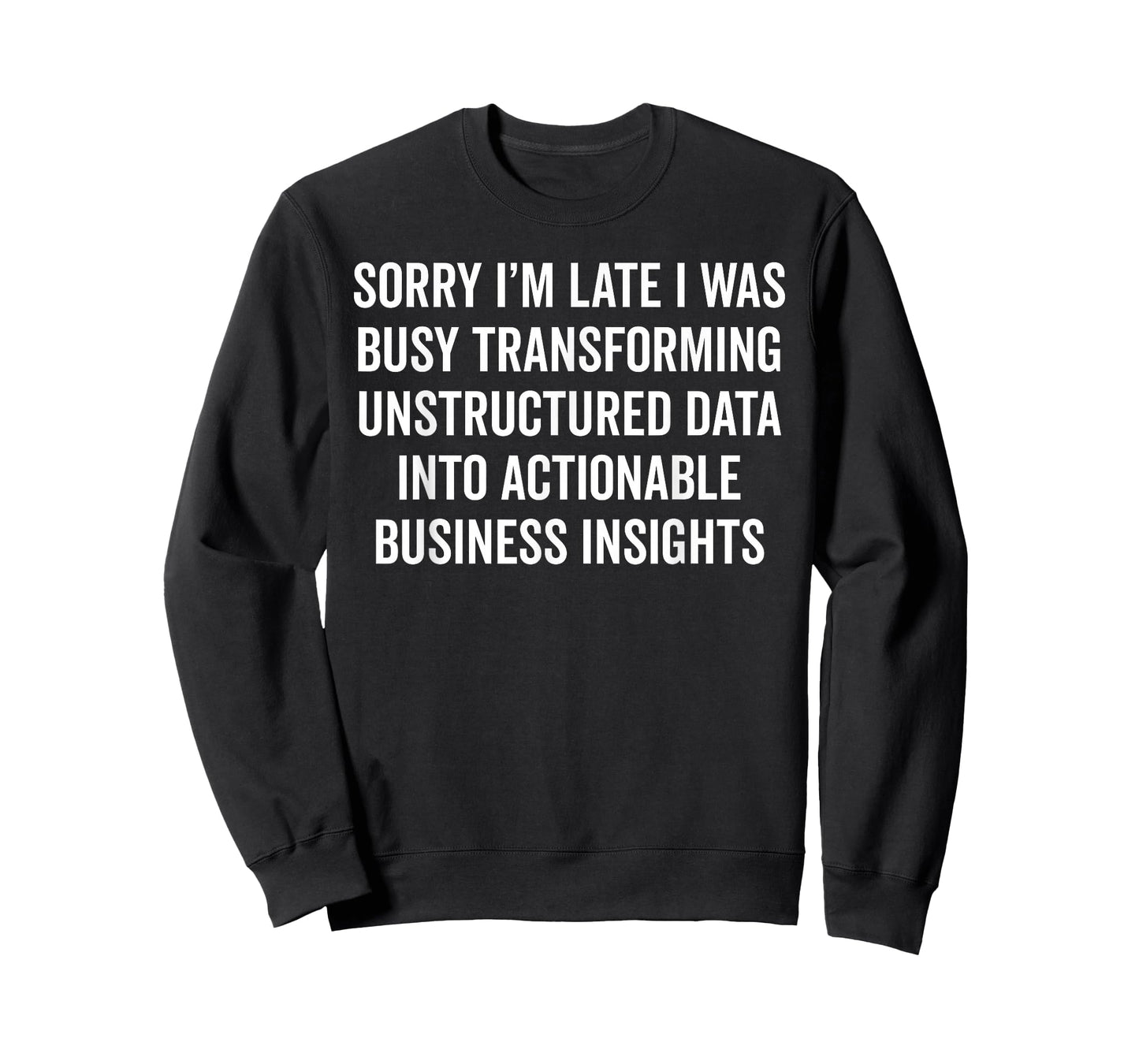 Sorry I'm Late - Data Analyst Funny Business Insights Humor T-Shirt