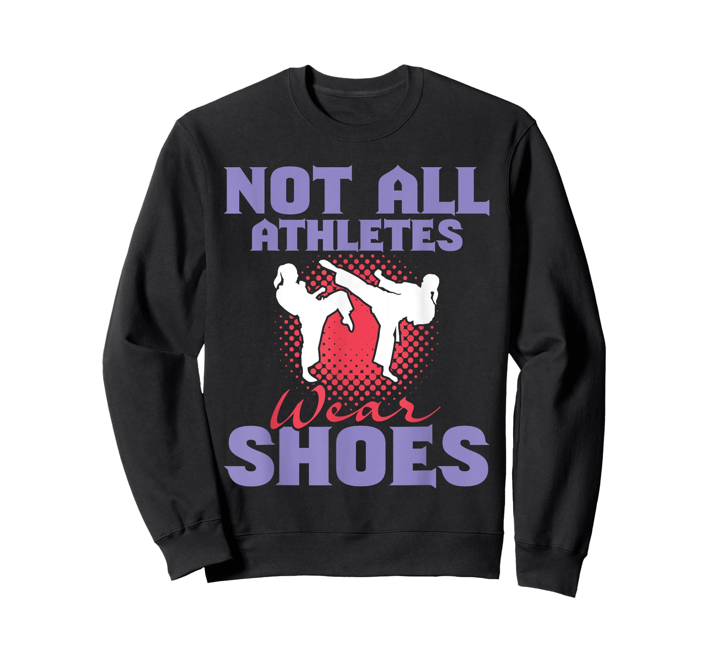 Not All Athletes Wear Shoes - Karate Karateka Martial Arts T-Shirt