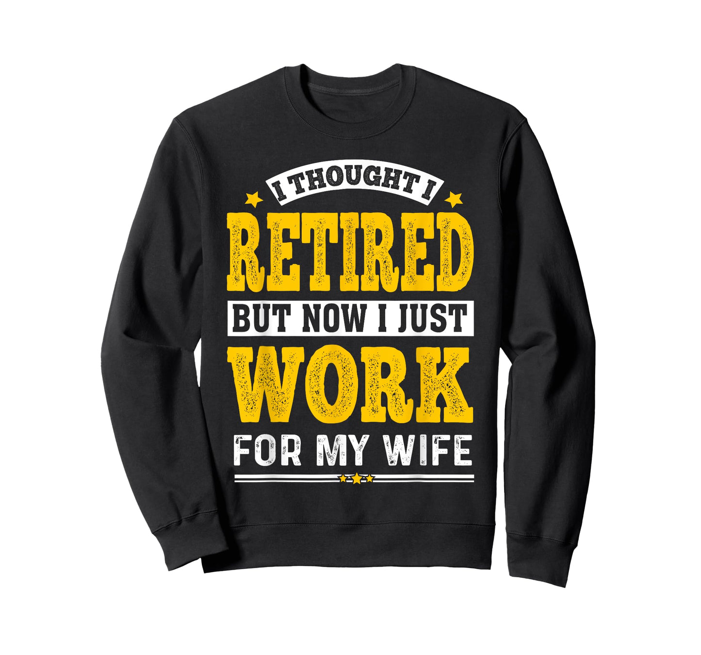 Retirement I Thought I Retired Now I Work for My Wife T-Shirt