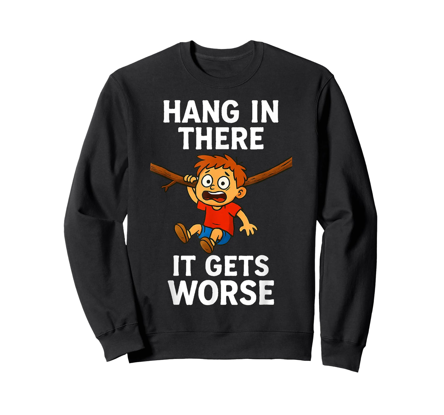 Hang in There It Gets Worse Funny Humor Tee T-Shirt