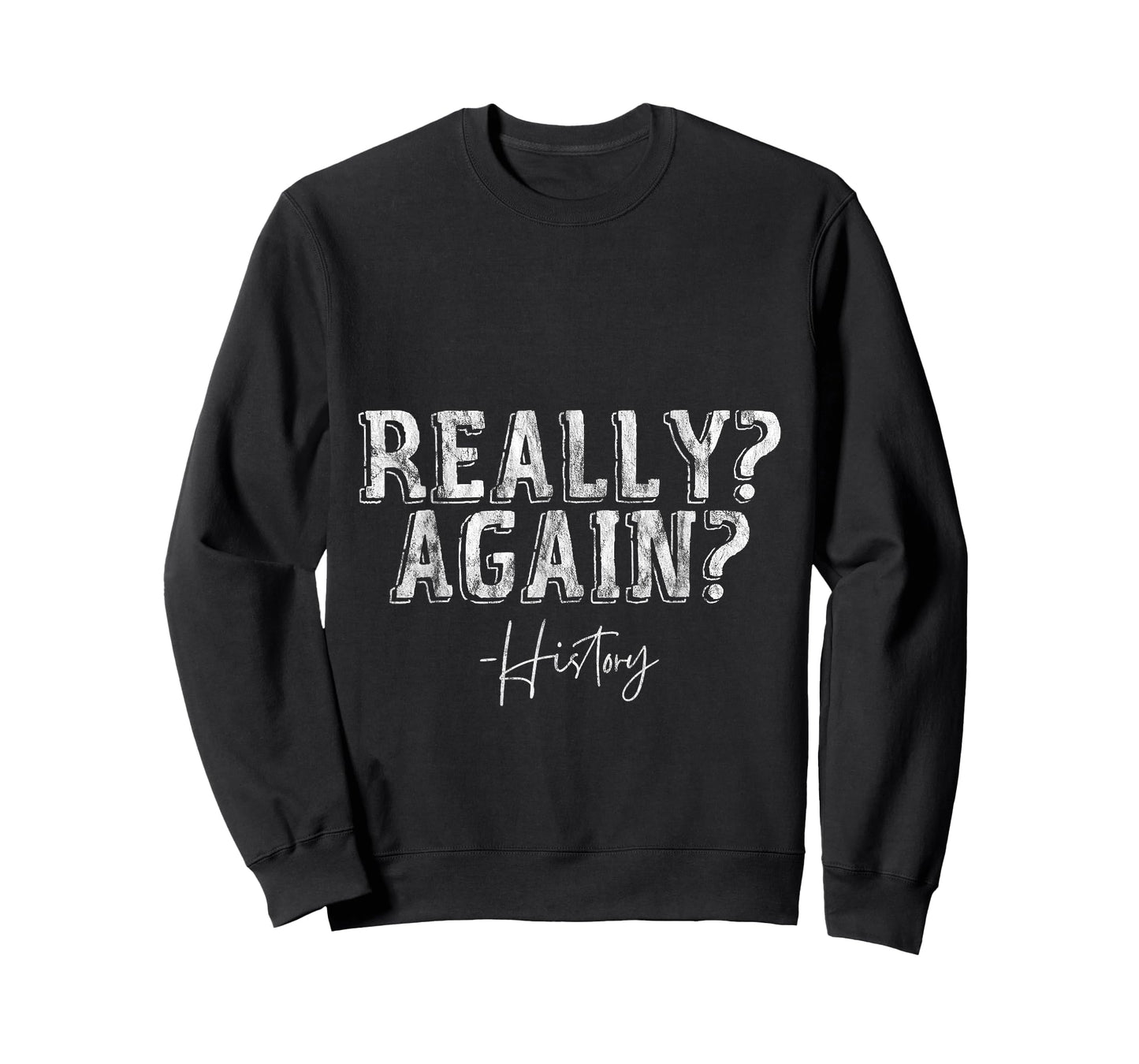 Really Again - History Teacher School Puns -- T-Shirt