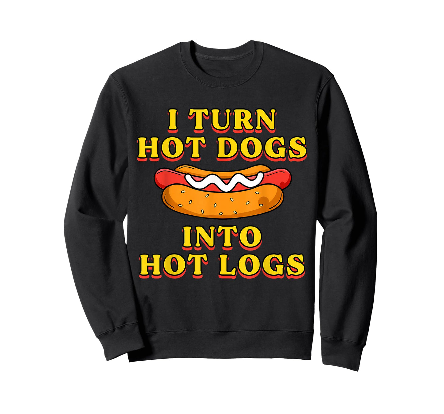I Turn Hot Dogs Into Hot Logs Toilet Humor Crude Rude Silly T-Shirt