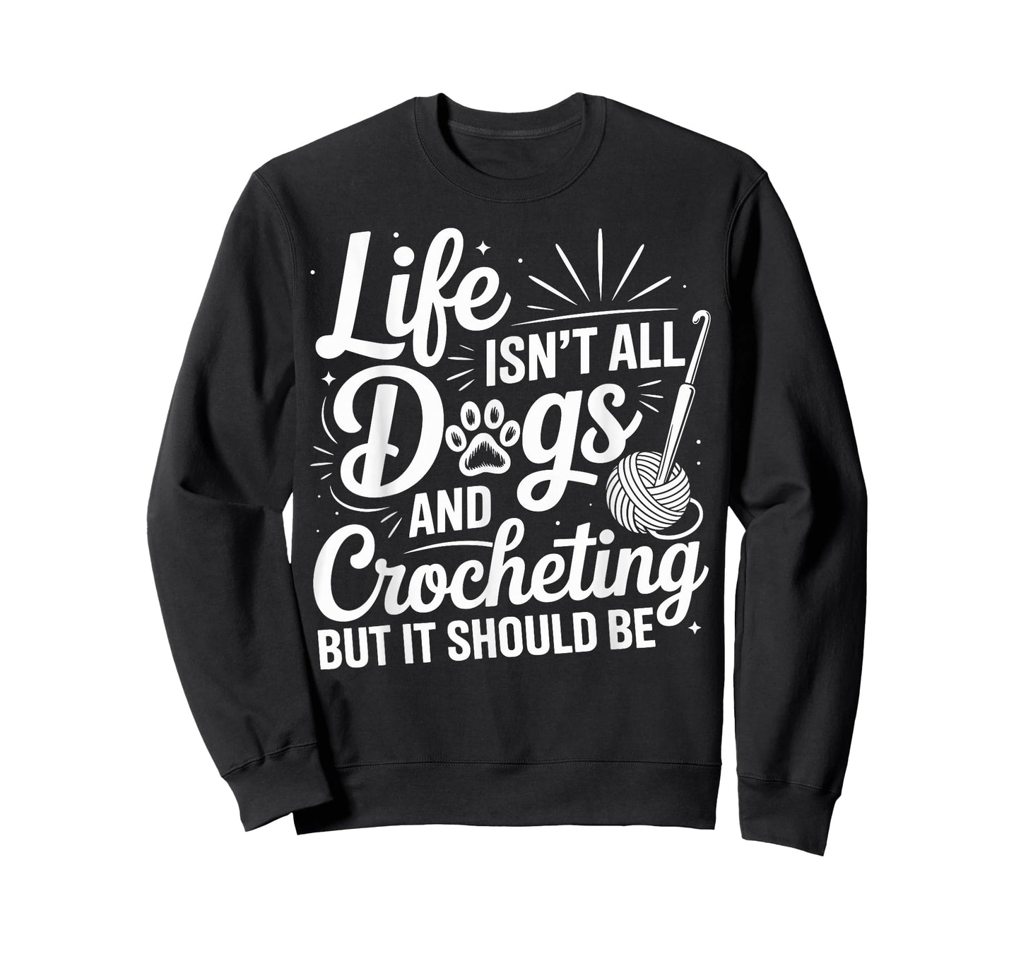 Life Isn't All Dogs And Crocheting Funny Crochet Crocheter T-Shirt
