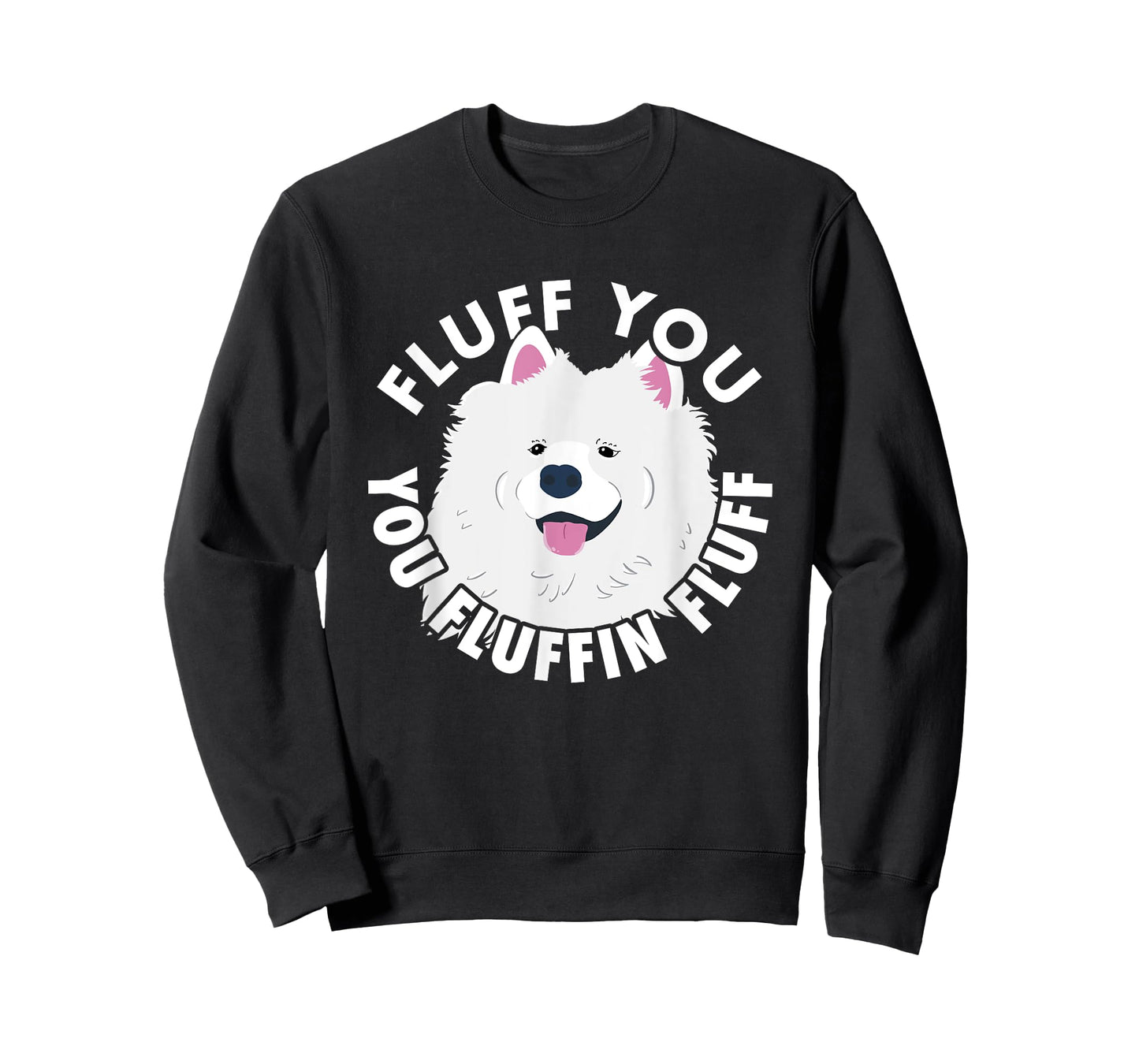 Fluff you fluffin I funny Samoyed saying dogs dad T-Shirt
