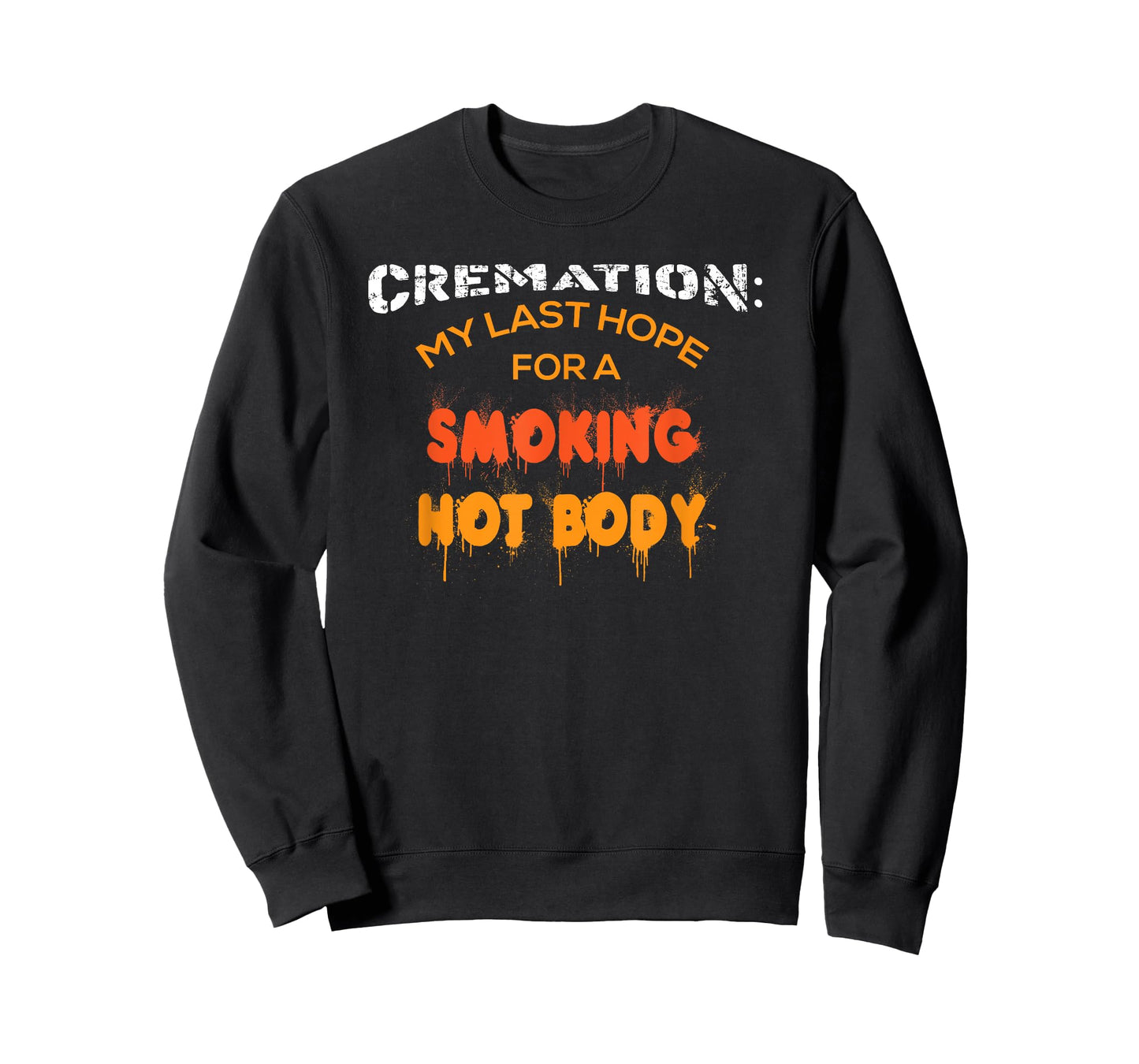 Cremation My Last Hope For A Smoking Hot Body Shirt Gift T-Shirt