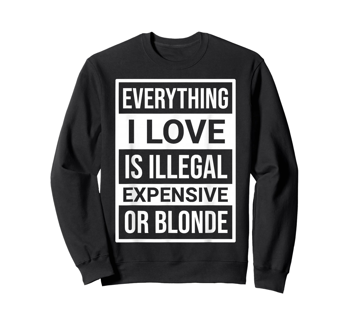 Everything I Love is Illegal Expensive Or Blonde Men Women T-Shirt