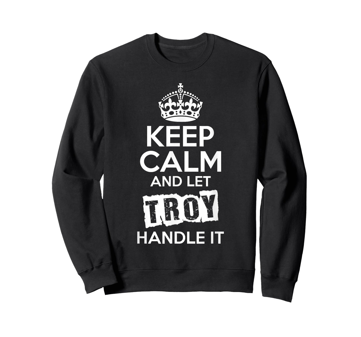Troy T-Shirt Keep Calm and Let Troy Handle It T-Shirt