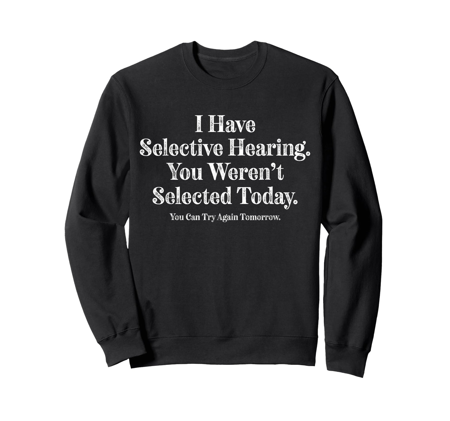 Funny Selective Hearing You Weren’t Selected Today Quote T-Shirt
