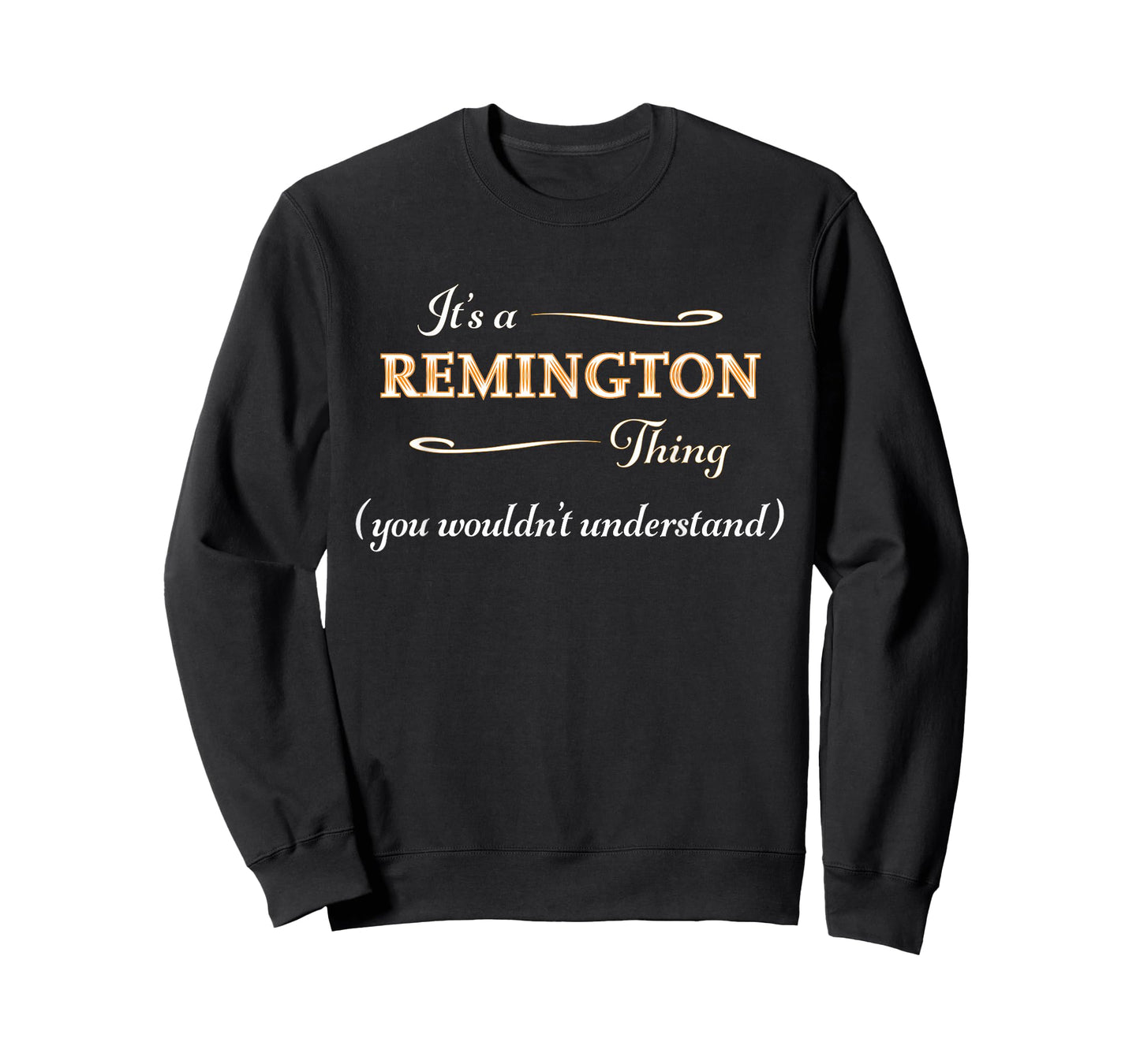 It's a Remington Thing You Wouldn't Understand Funny Gift T-Shirt