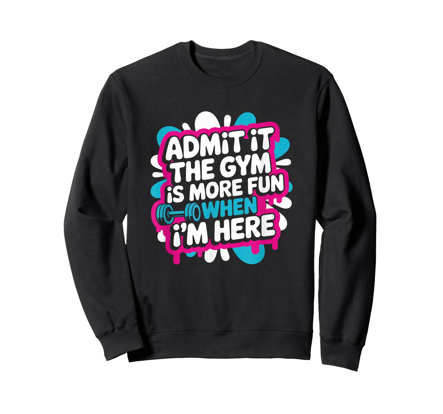 Admit It The Gym is More Fun When I'm Here Funny Workout Men T-Shirt