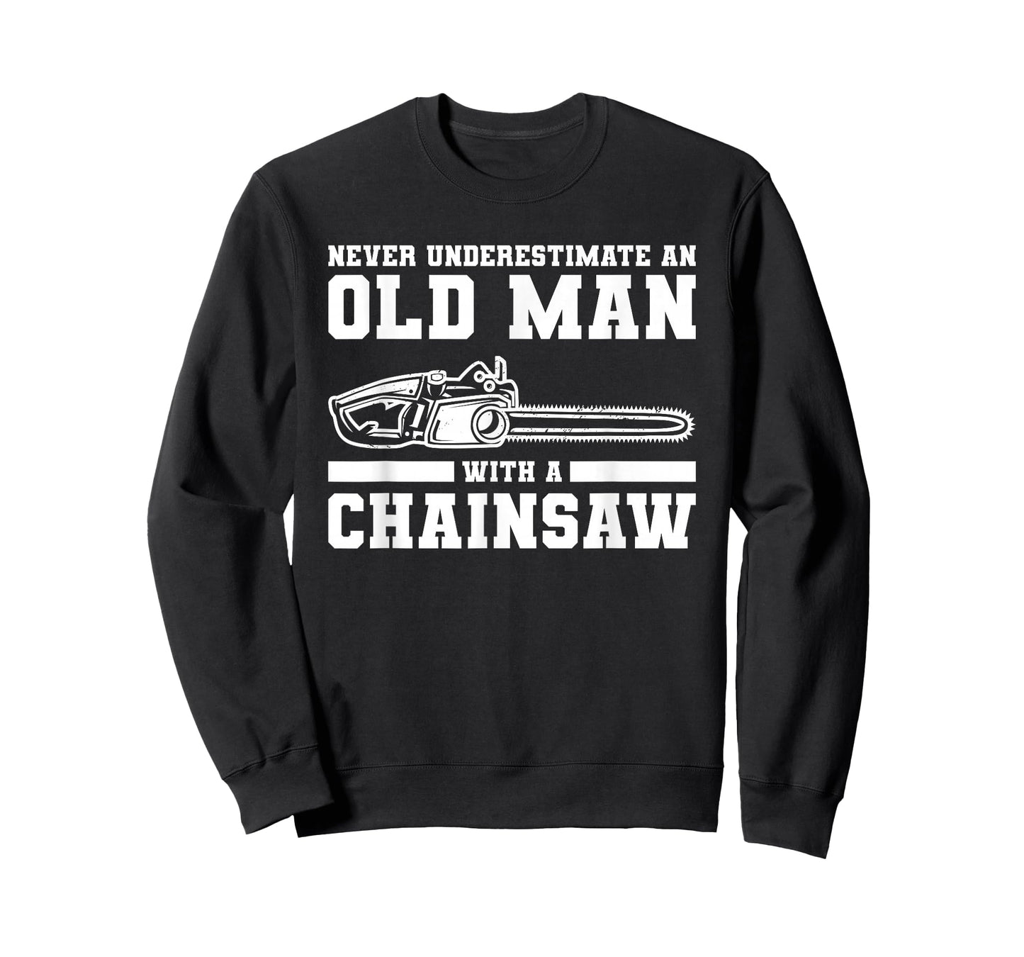 Never Underestimate An Old Man With A Chainsaw T-Shirt