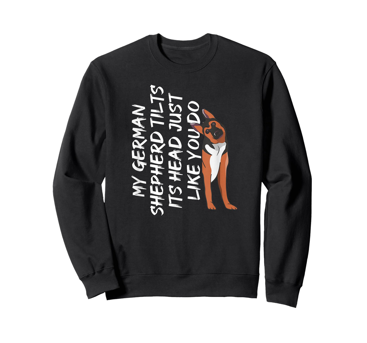 My German Shepherd Tilt its Head Like You | German Shepherd T-Shirt