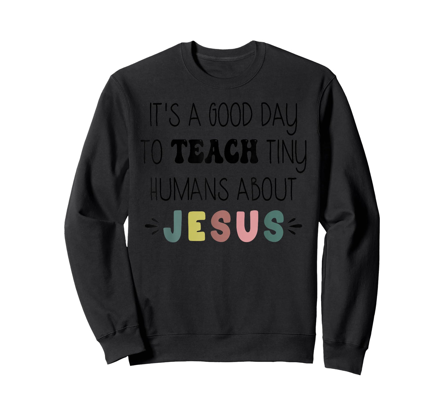 It's A Good Day to Teach Tiny Humans About Jesus Women Men T-Shirt