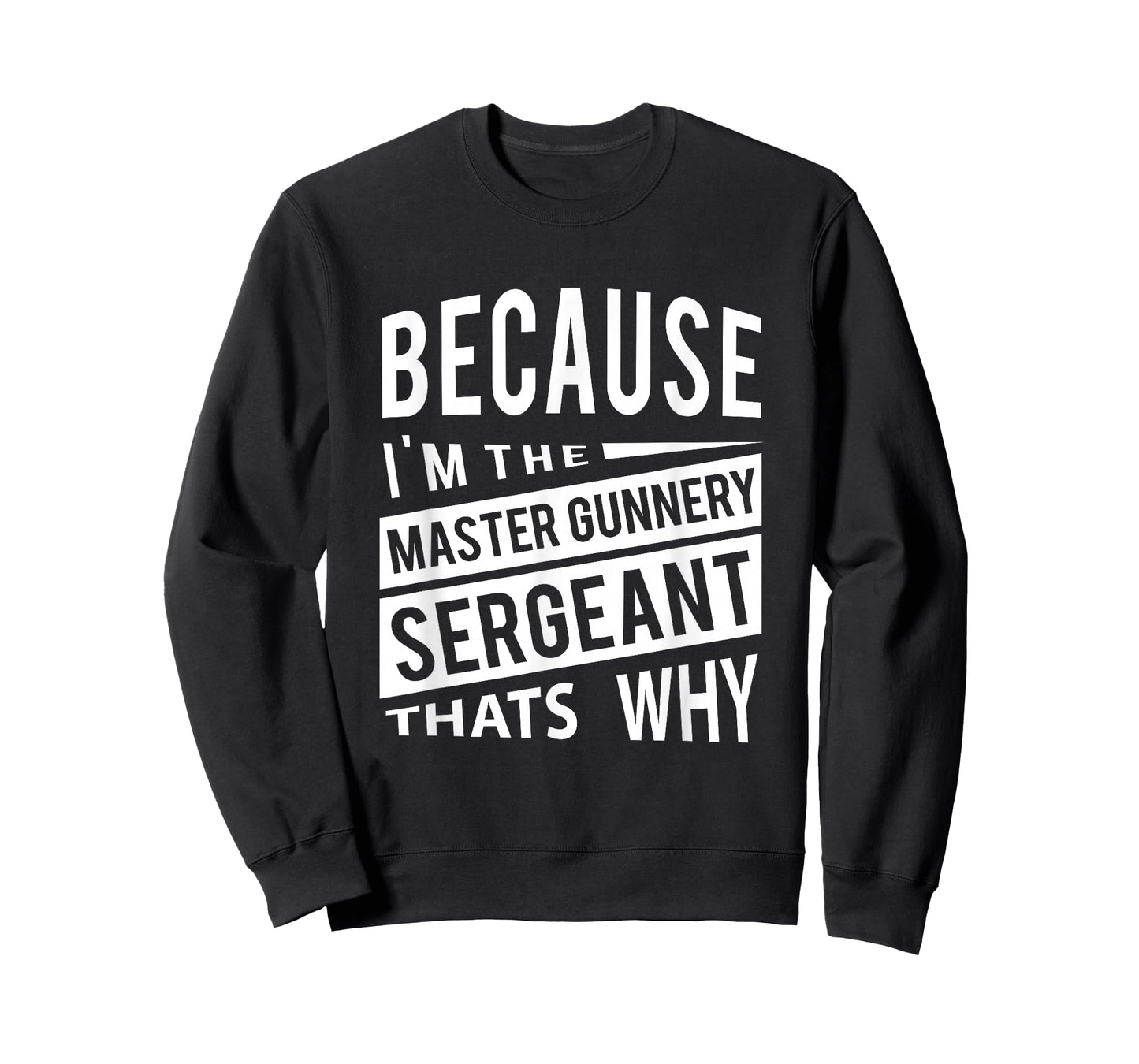 Because I'm The Master Gunnery Sergeant MGySg-That's Why NCO T-Shirt