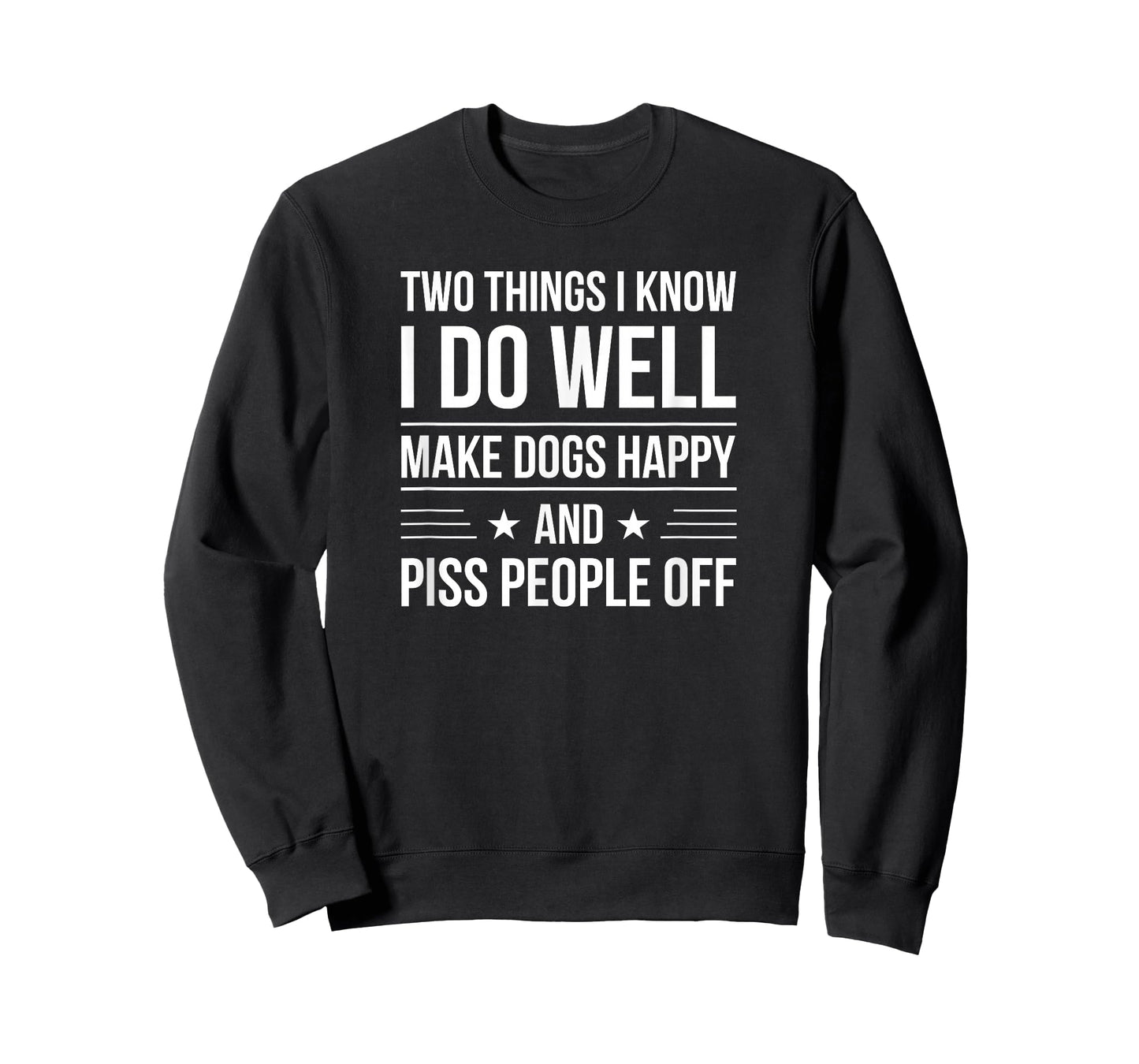 I know I do well make dogs happy & piss people off T-Shirt