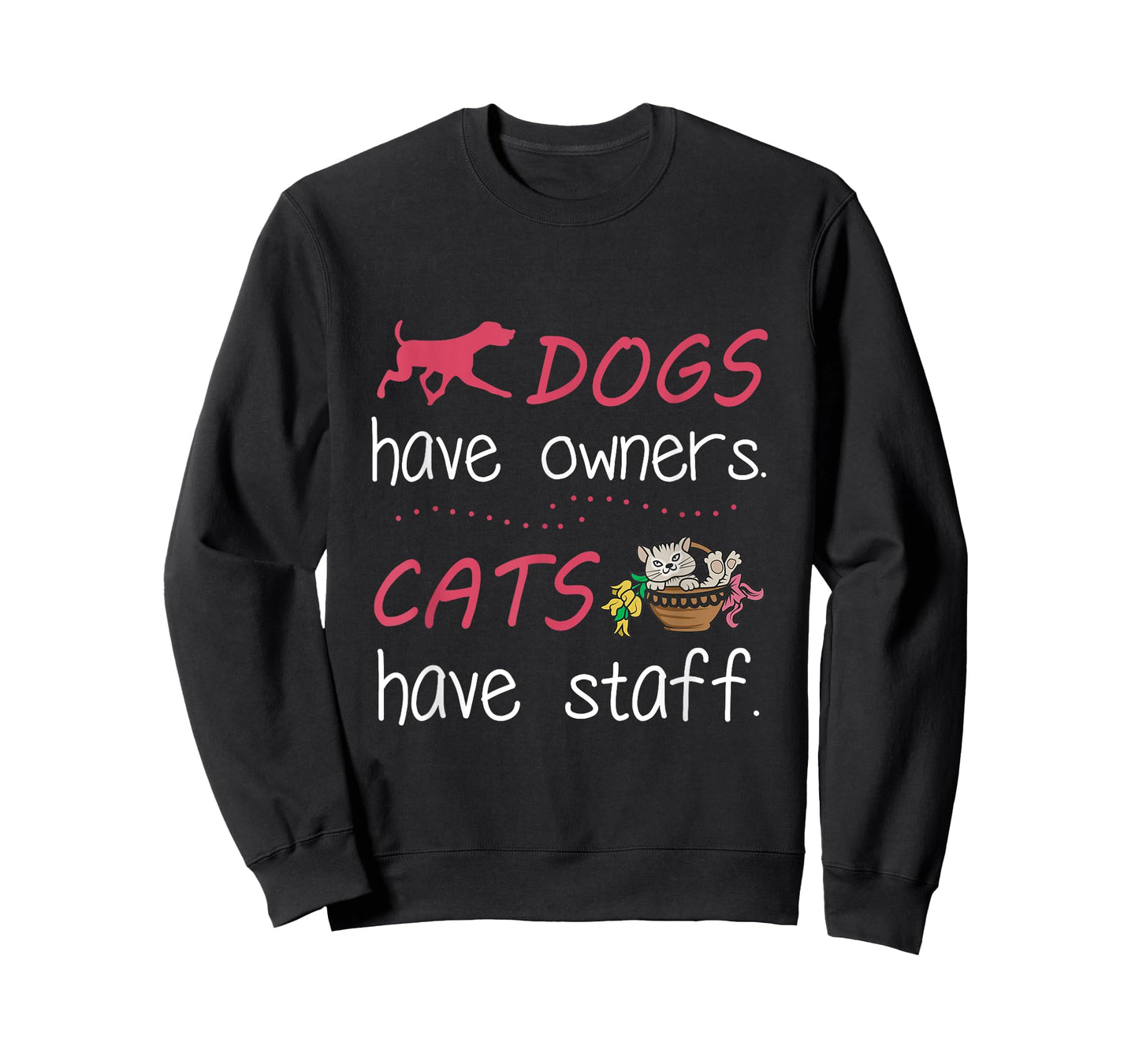 Dogs Have Owners Cats Have Staff Tshirt for Dog & Cat Lover Men Women T-Shirt
