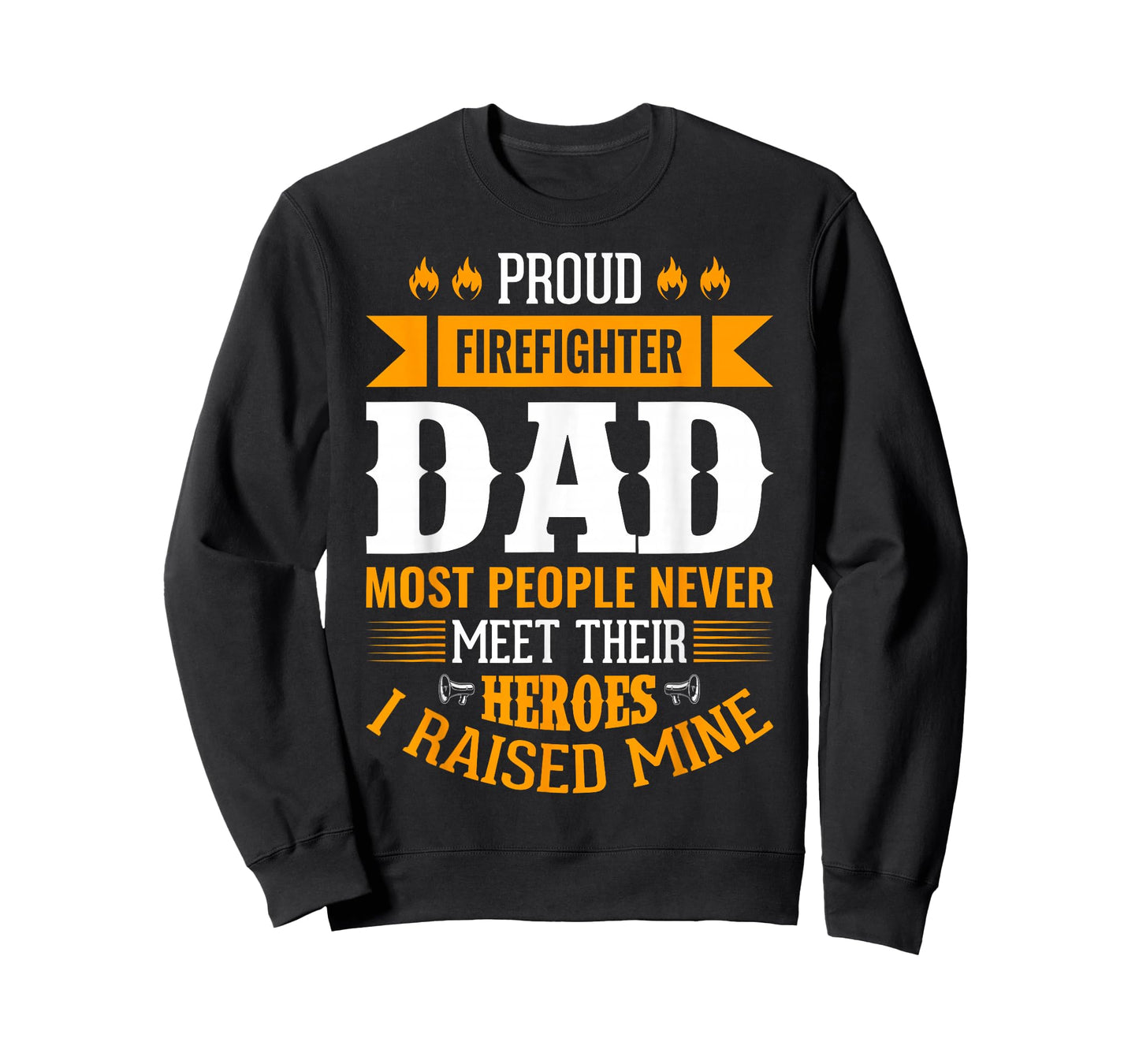 Proud Firefighter Dad Most People Never Meet Their Heroes T-Shirt