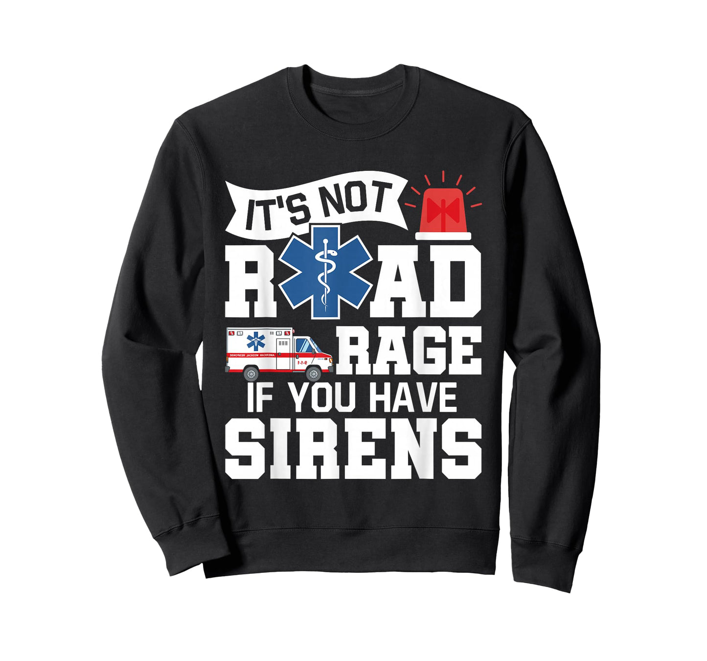 It's Not Road Rage If You Have Sirens - EMT EMS Paramedic T-Shirt