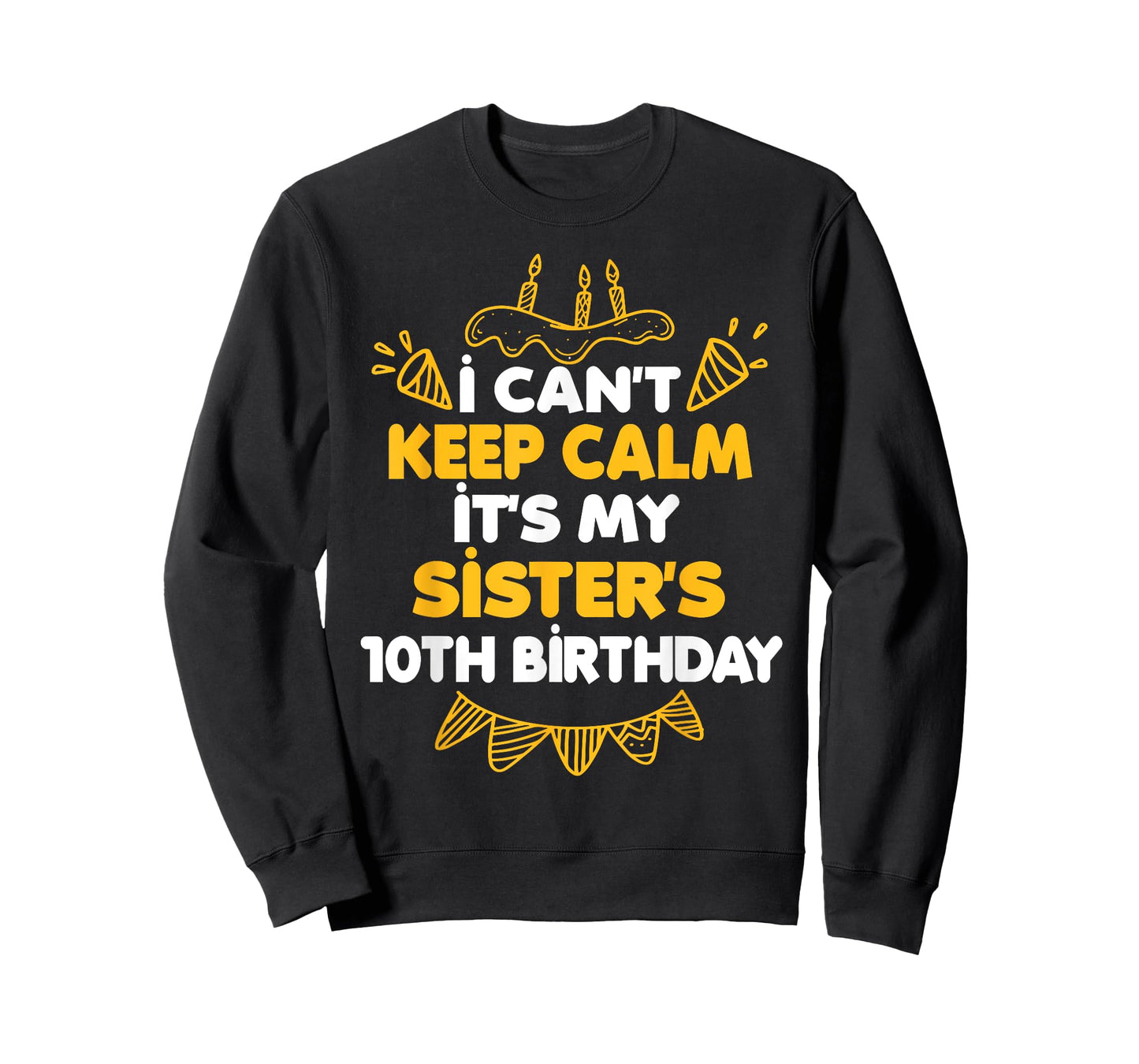 I Can't Keep Calm It's My Sister's 10th Birthday Gift T-Shirt