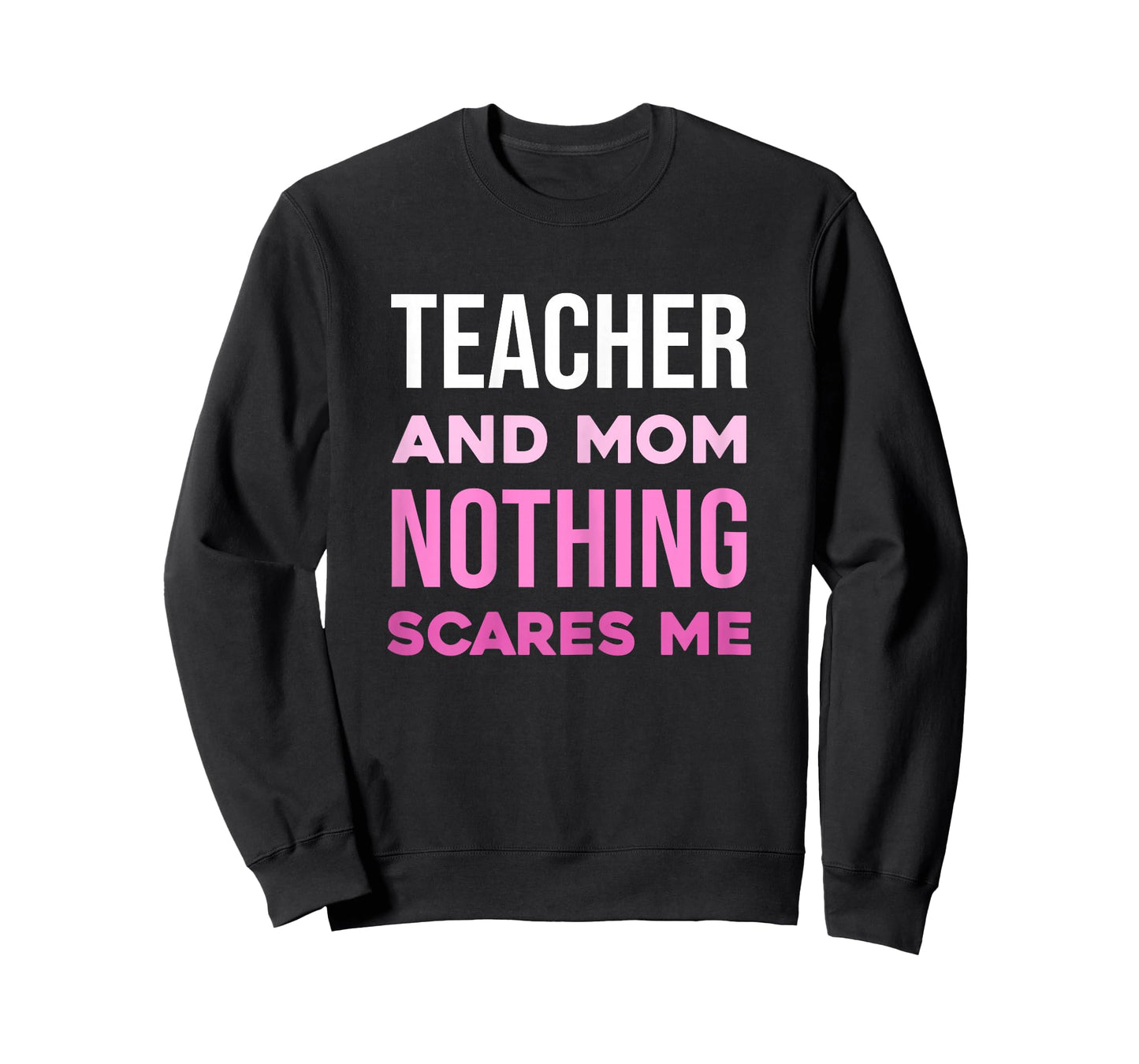 Teacher and Mom Nothing Scares Me T-Shirt