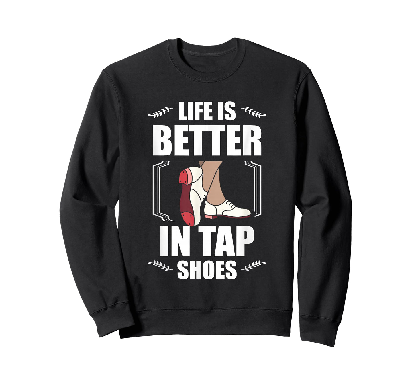 Life Is Better In Tap Shoes Tap Dancing Tap Dance T-Shirt