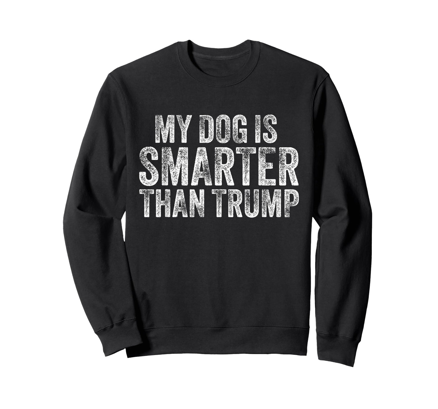 My Dog is Smarter Than Trump funny anti trump Men Women T-Shirt
