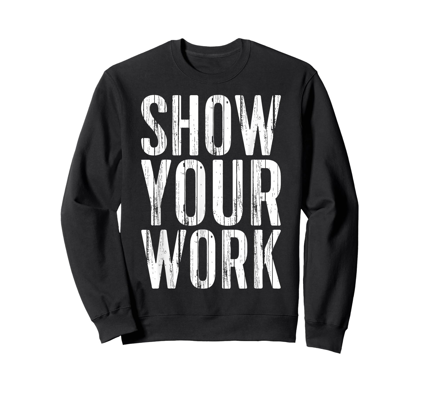 Show Your Work Shirt Funny Men Women Teacher T-Shirt
