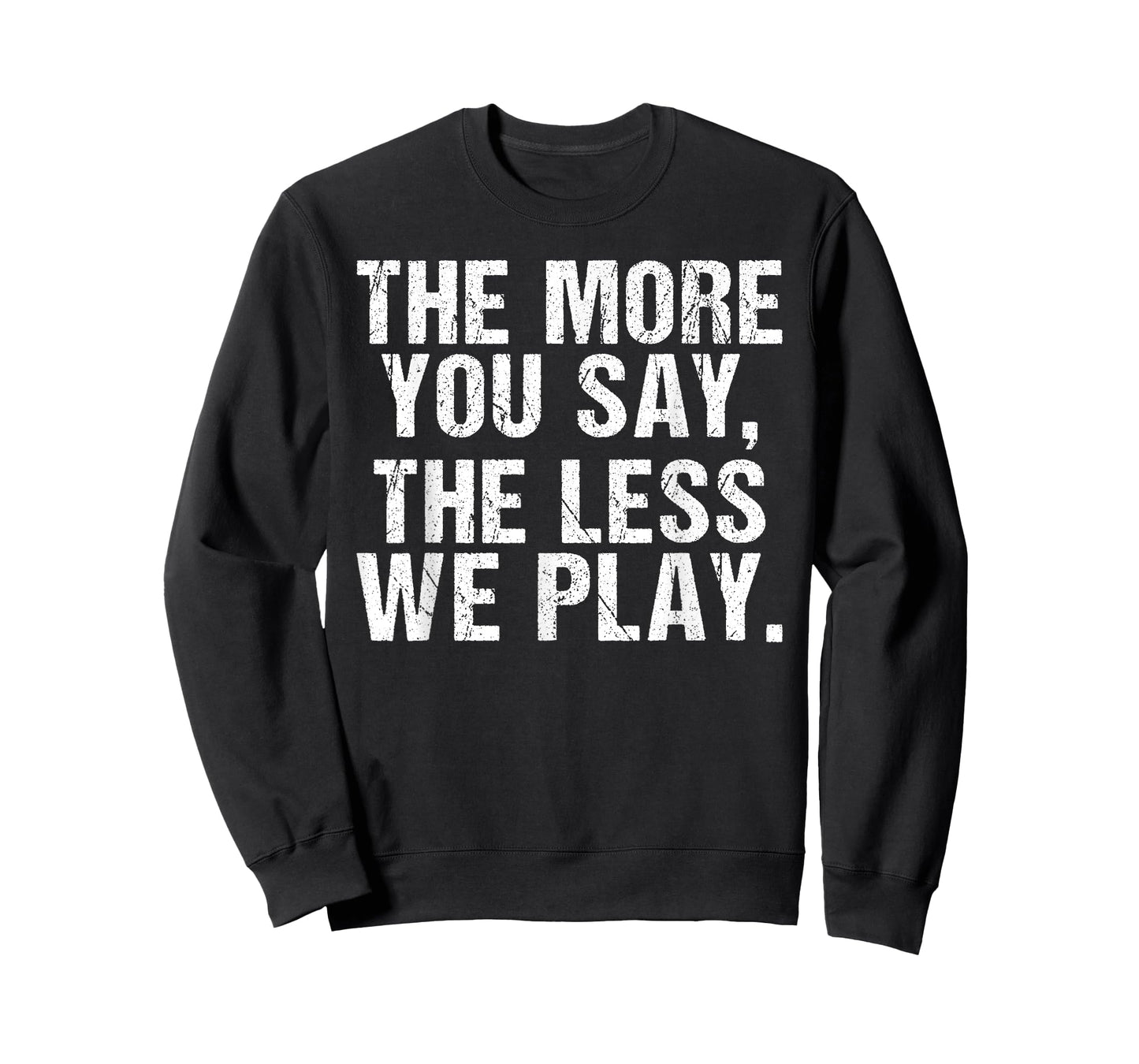 The More You say The Less we Play Funny PE Teacher T-Shirt