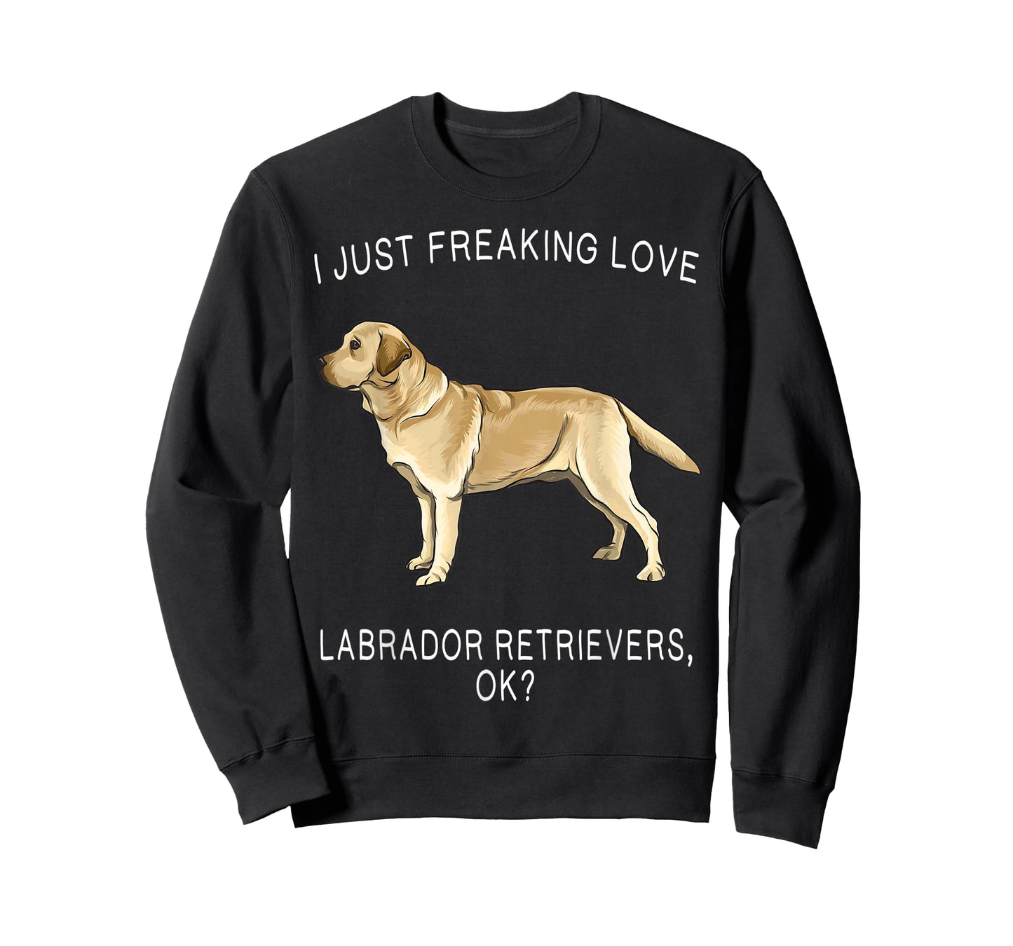 I Just Freaking Love Yellow Labrador Retrievers Ok? Dog T-Shirt for Men Women Kids