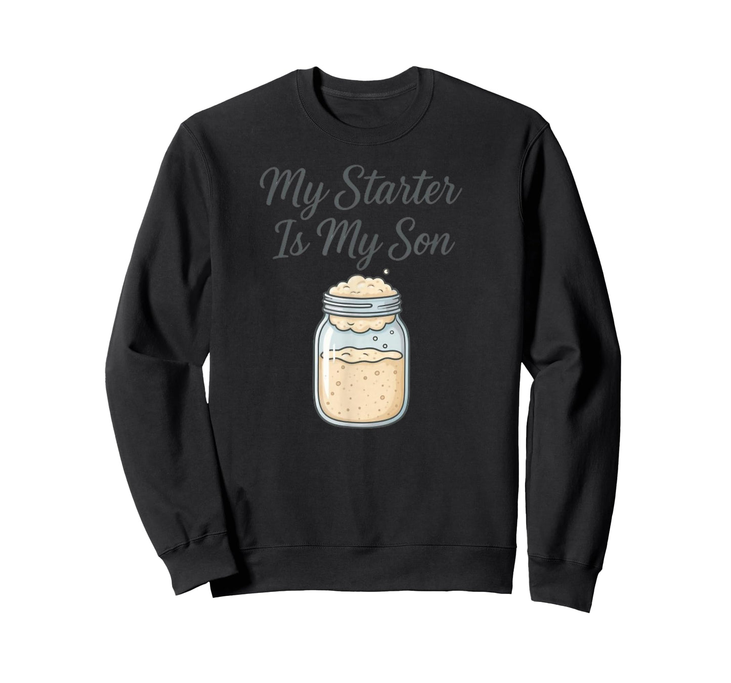 My Starter is My Son Sourdough Baker T-Shirt