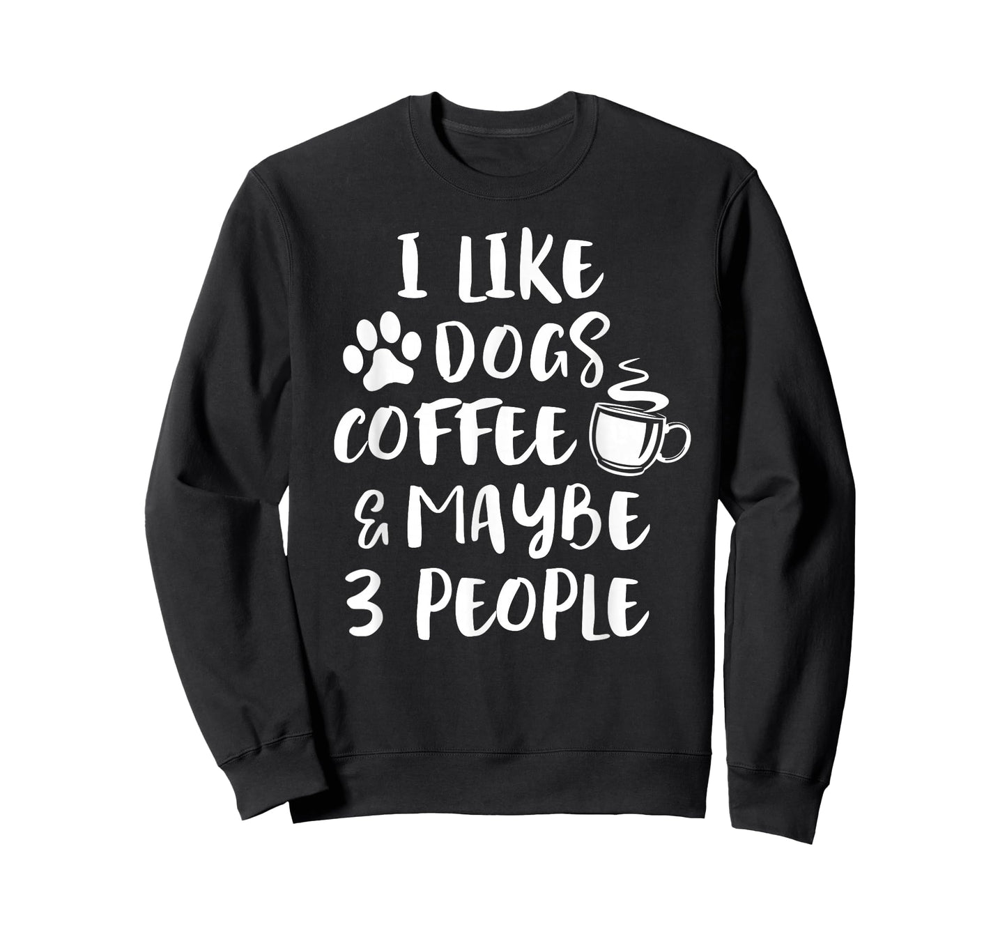 I Like Dogs Coffee Maybe 3 People Funny Sarcastic Dog Mom T-Shirt
