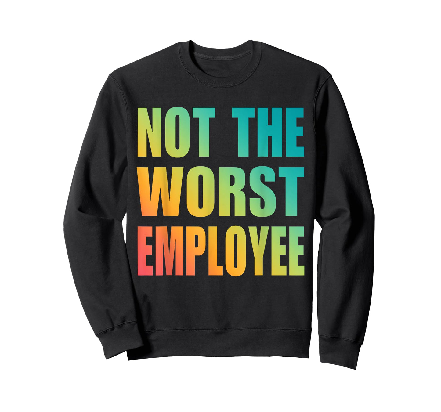 Not The Worst Employee Funny Sarcastic Saying Work Humor T-Shirt