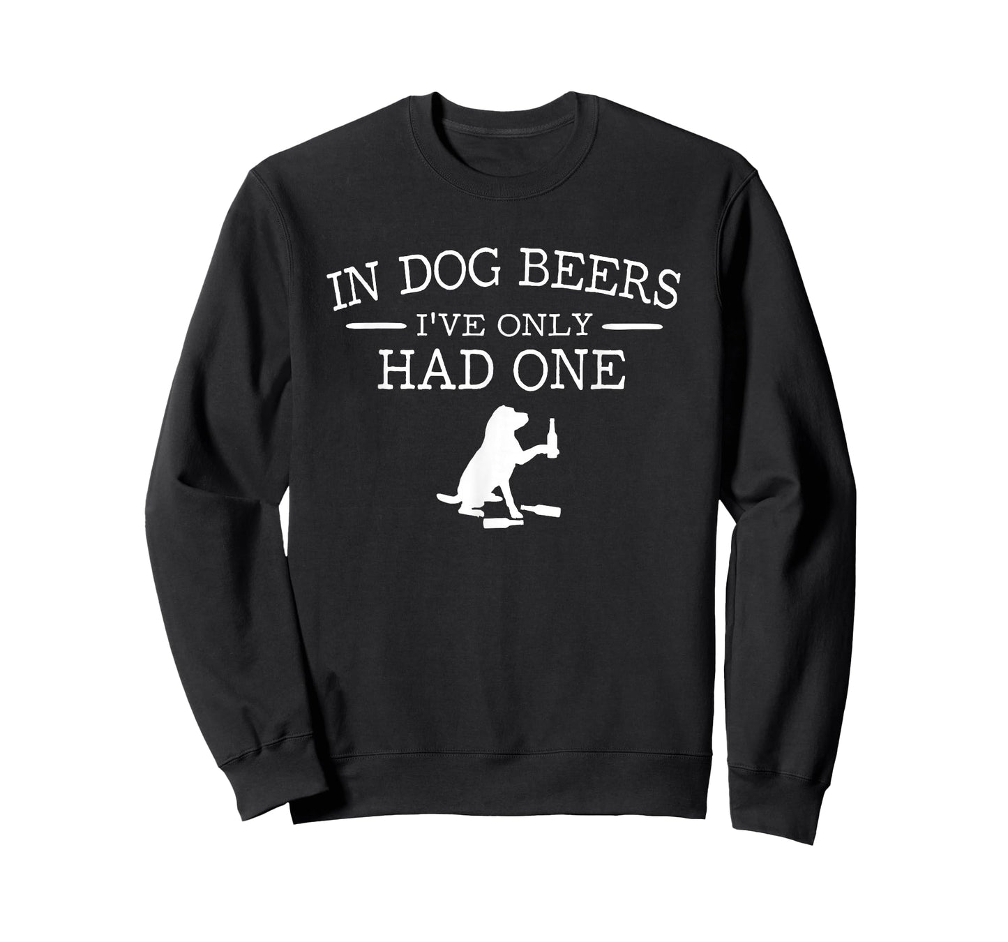 in Dog Beers I've only had one T-Shirt