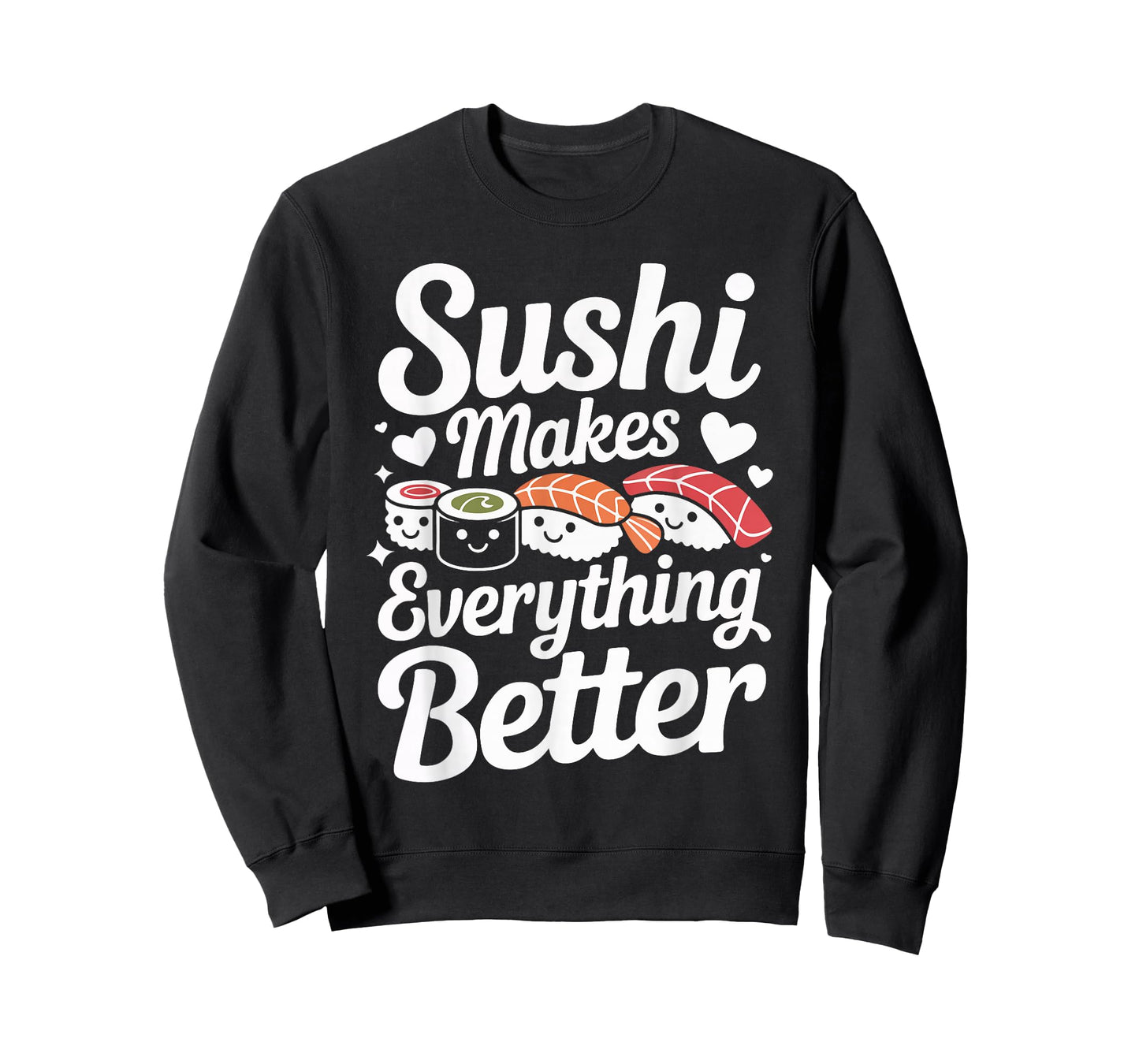 Sushi Makes Everything Better Lovers Humor T-Shirt